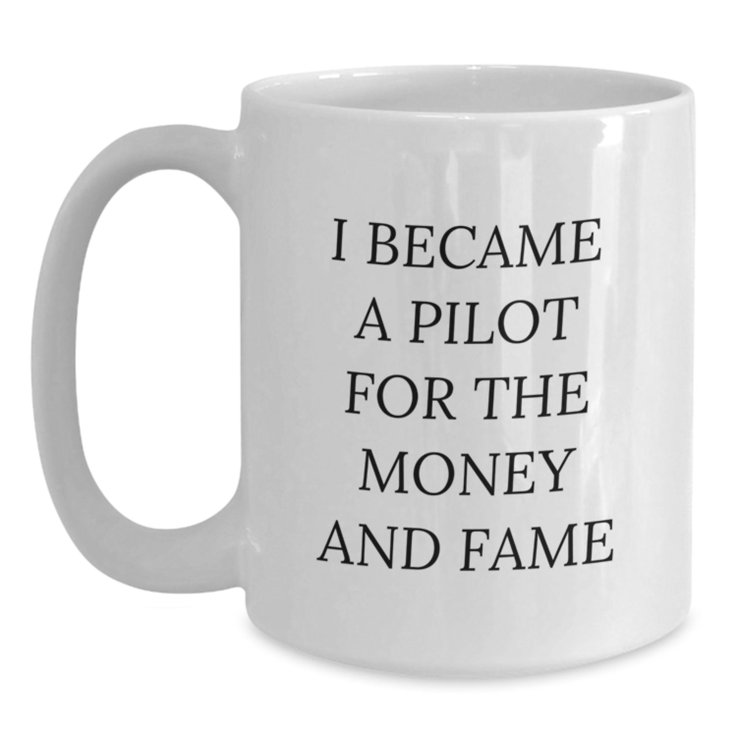 Funny Pilot Gifts for Him or Her - I Became A Pilot For The Money And Fame White Coffee Mug - Main