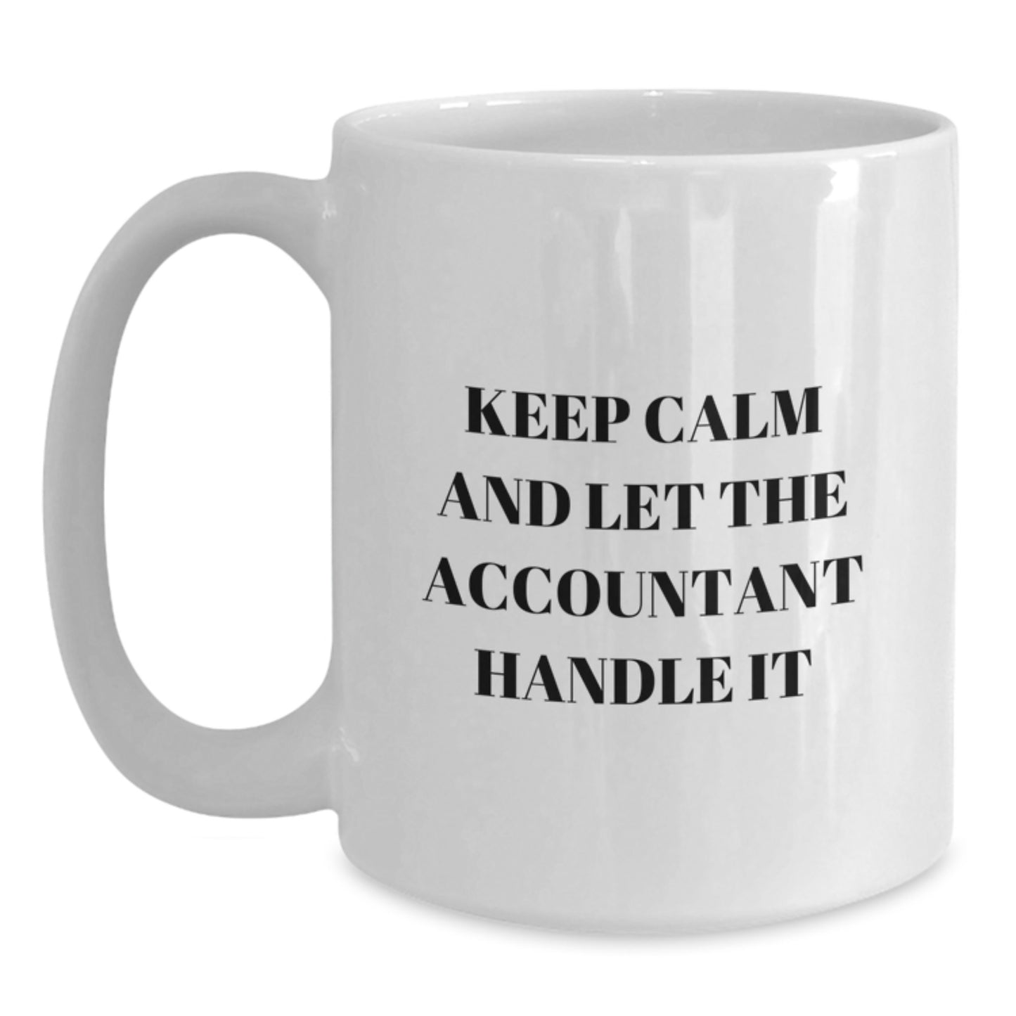 Funny Accountant Gifts from Friends to Men - Keep Calm And Let The Accountant Handle It White Coffee Mug for Graduation - 11oz or 15oz Capacity, Ceramic, Microwave, Dishwasher Safe - Main