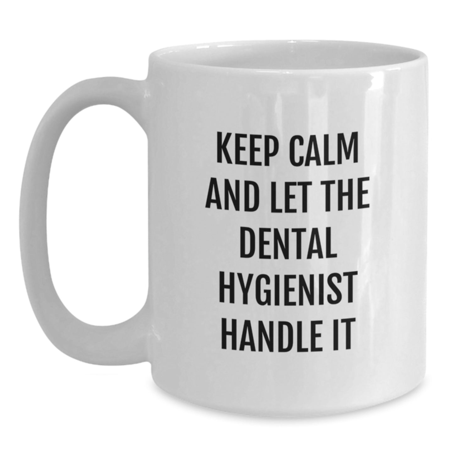 Funny Dental Hygienist Gifts from Friends - Keep Calm And Let The Dental Hygienist Handle It White Coffee Mug for Graduation - Main