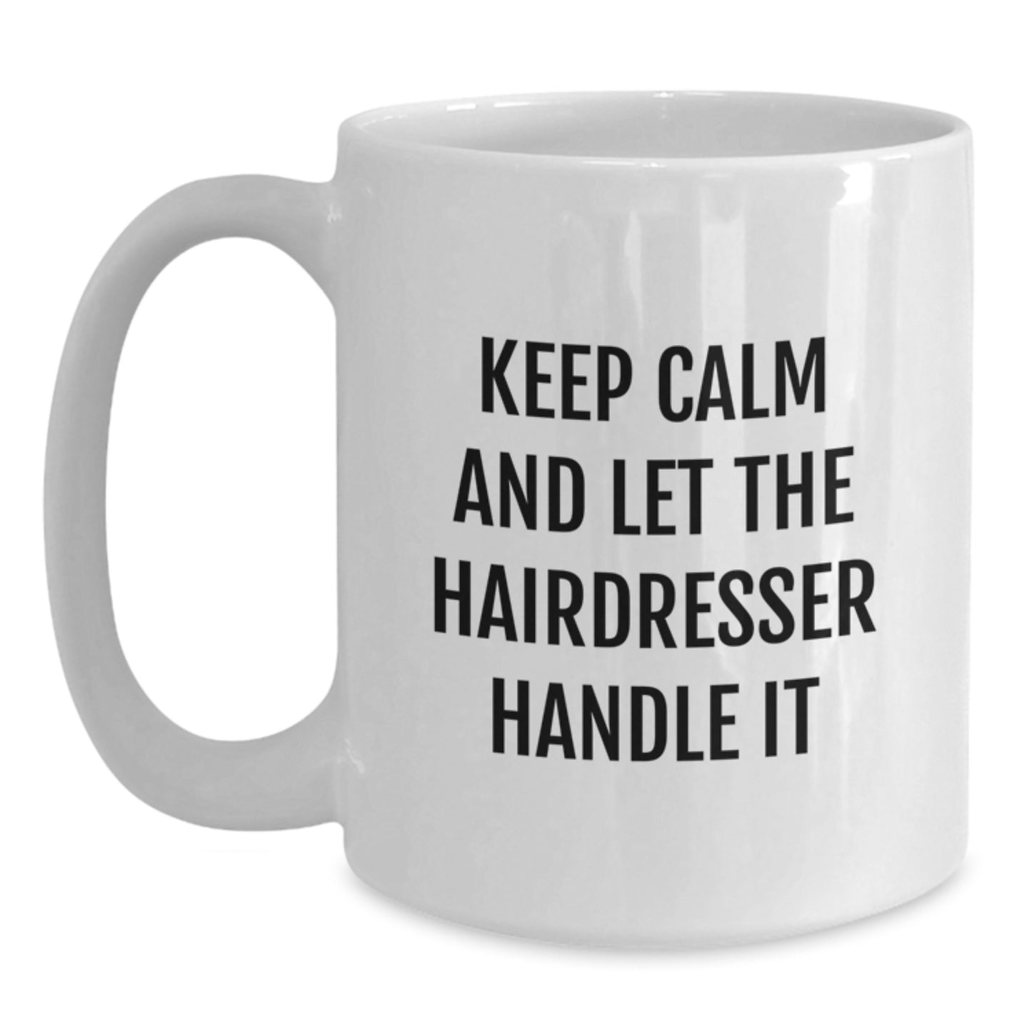 Hairdresser Humor White Coffee Mugs, Funny 'Keep Calm And Let The Hairdresser Handle It' Gift for Hairdresser Friends, Gifts from Friends, for Hairdresser Graduation Unique Gifts - Main