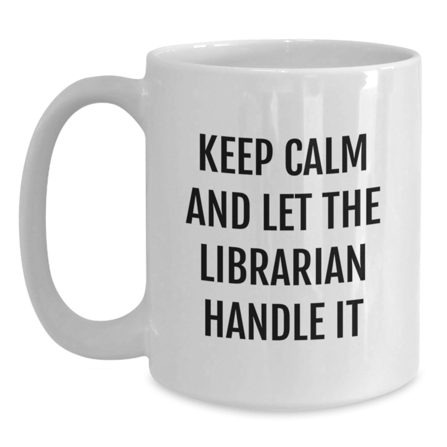 Funny Librarian Gifts - White Coffee Mug - 'Keep Calm And Let The Librarian Handle It' - Graduation Unique Gifts from Friends - Main
