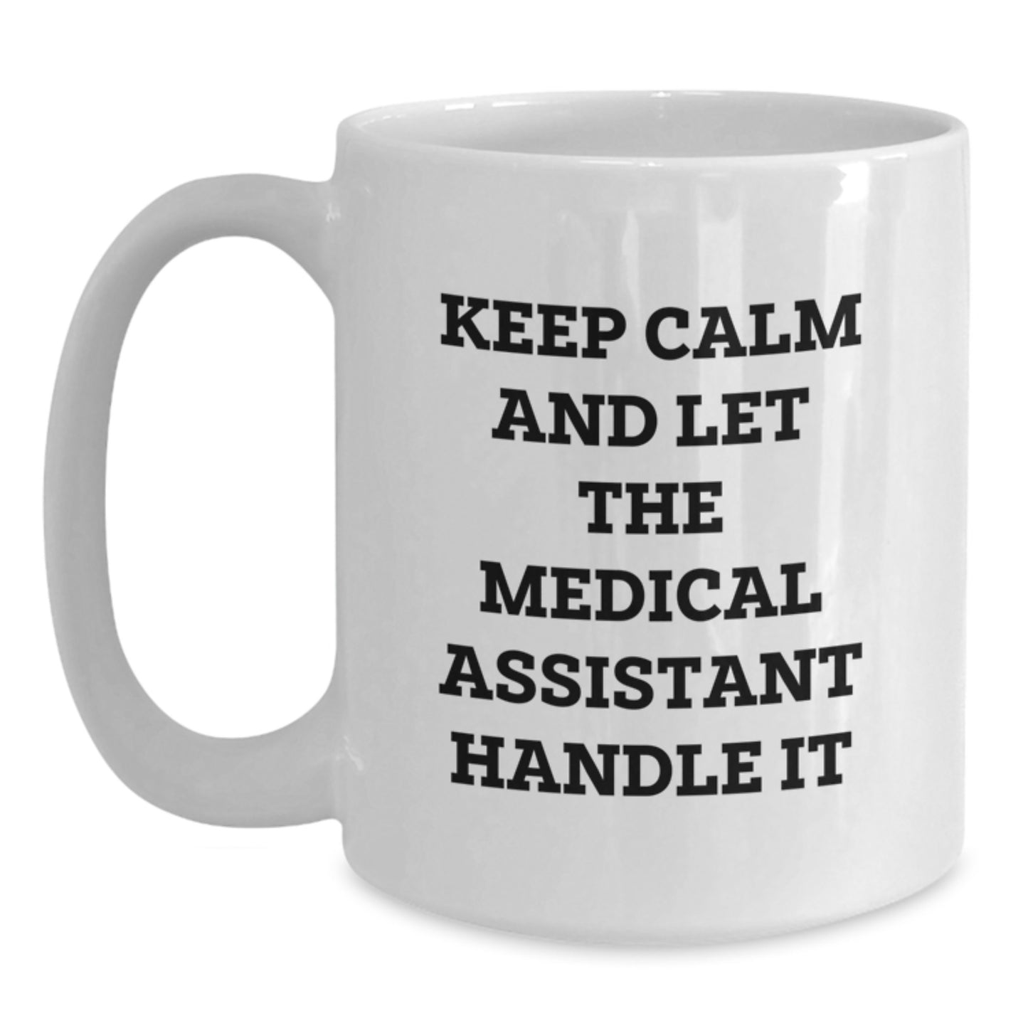 Funny Medical Assistant Gifts - White Coffee Mug for Graduation, 'Keep Calm And Let The Medical Assistant Handle It' - Gifts from Family, Friends, Coworkers - Main