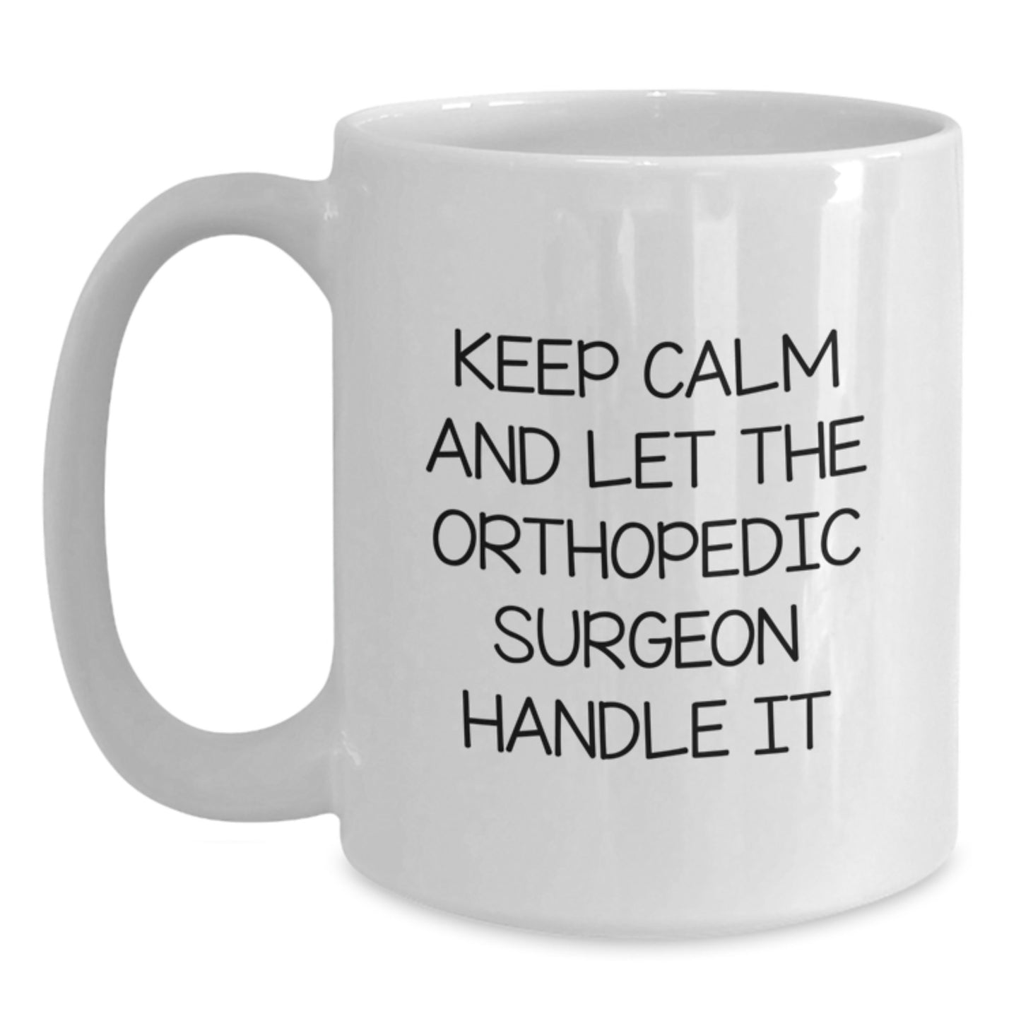 Orthopedic Surgeon Gifts, Funny White Coffee Mug, Graduation Unique Gifts from Friends to Orthopedic Surgeon - 'Keep Calm And Let The Orthopedic Surgeon Handle It' - Main
