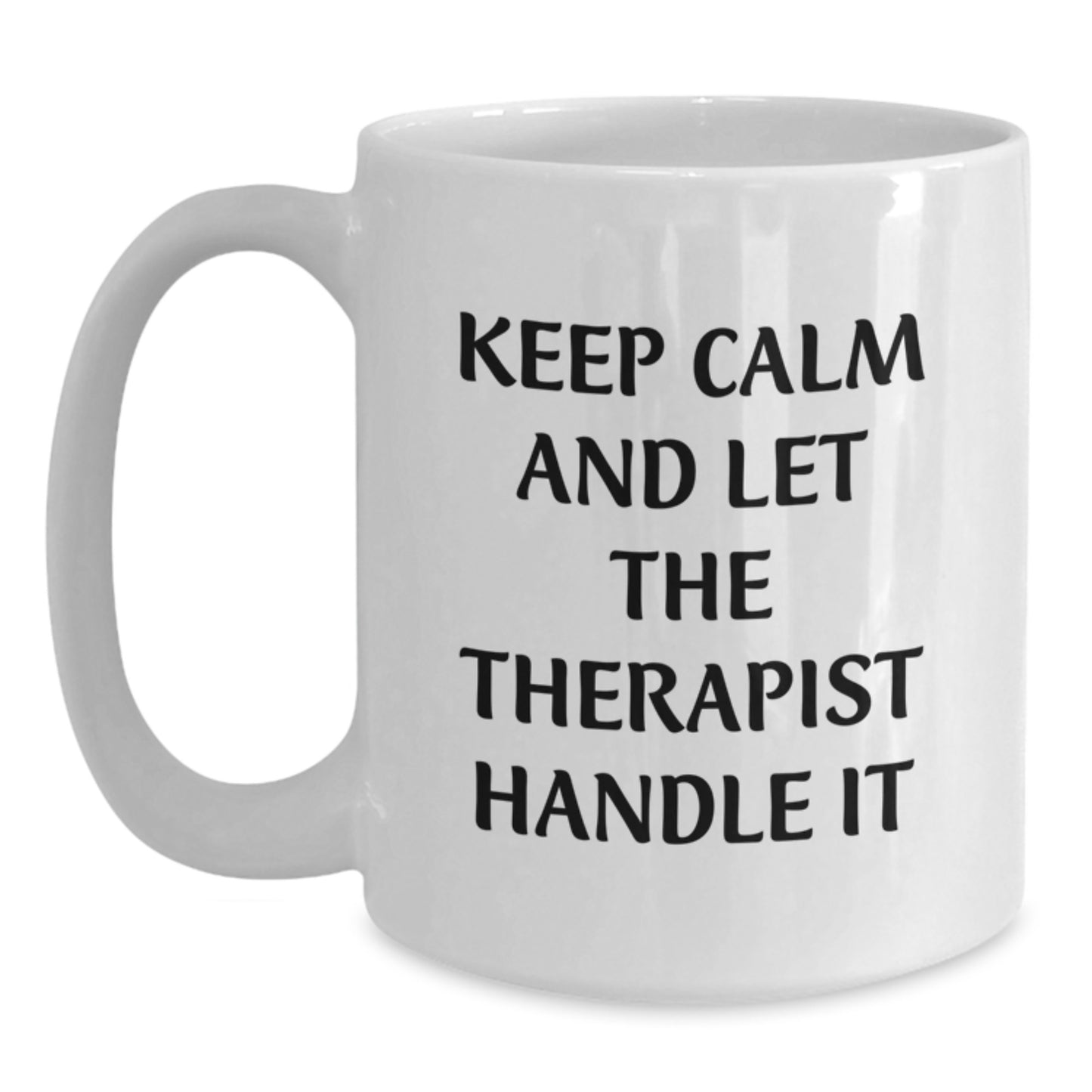 Funny Therapist Gifts from Friends for Graduation - White Coffee Mug - 'Keep Calm And Let The Therapist Handle It' - Main