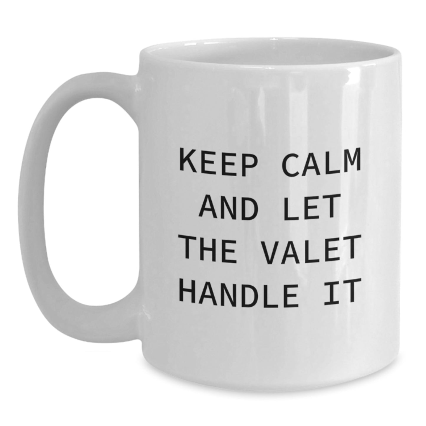 Funny Valet Gifts from Friends - Keep Calm And Let The Valet Handle It White Coffee Mug, Gifts for Valet, Graduation Unique Gifts, Gifts from Men, Gifts for Women - Main