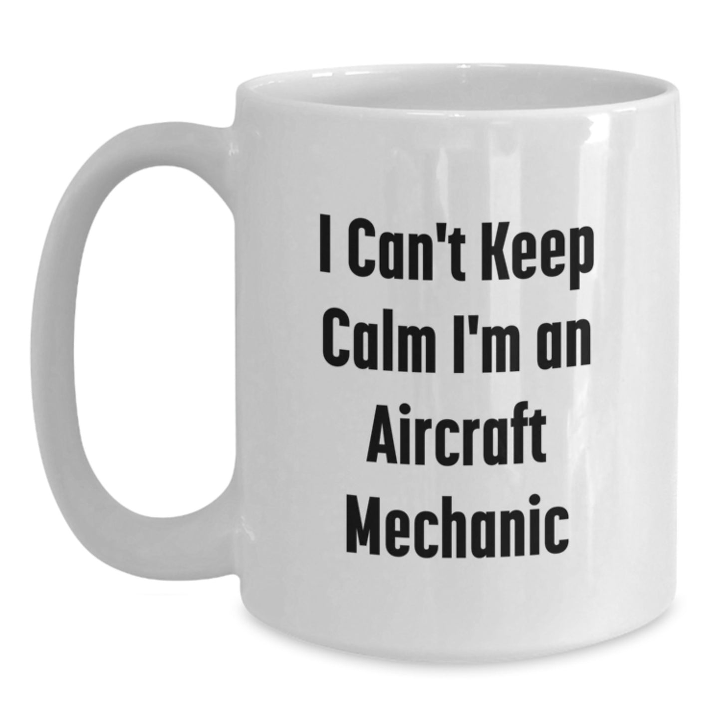 Funny Aircraft Mechanic Gifts I Can't Keep Calm White Coffee Mug for Him from Friends and Family - Main