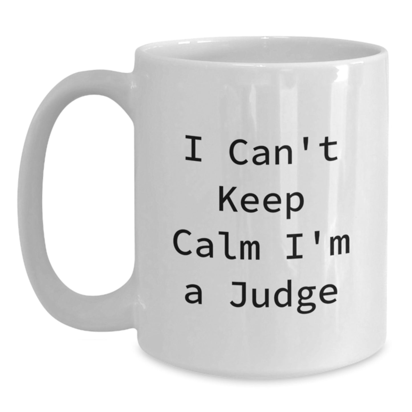Funny Judge Gifts from Friends to Judge for Graduation, 'I Can't Keep Calm I'm A Judge' White Coffee Mug, 11oz or 15oz, Ceramic, Microwave and Dishwasher Safe - Main