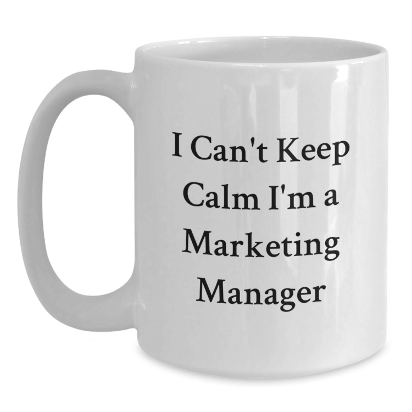 Funny Marketing Manager Gifts, 'I Can't Keep Calm I'm A Marketing Manager' White Coffee Mug for Birthday from Friends, Coworkers, Family - Main