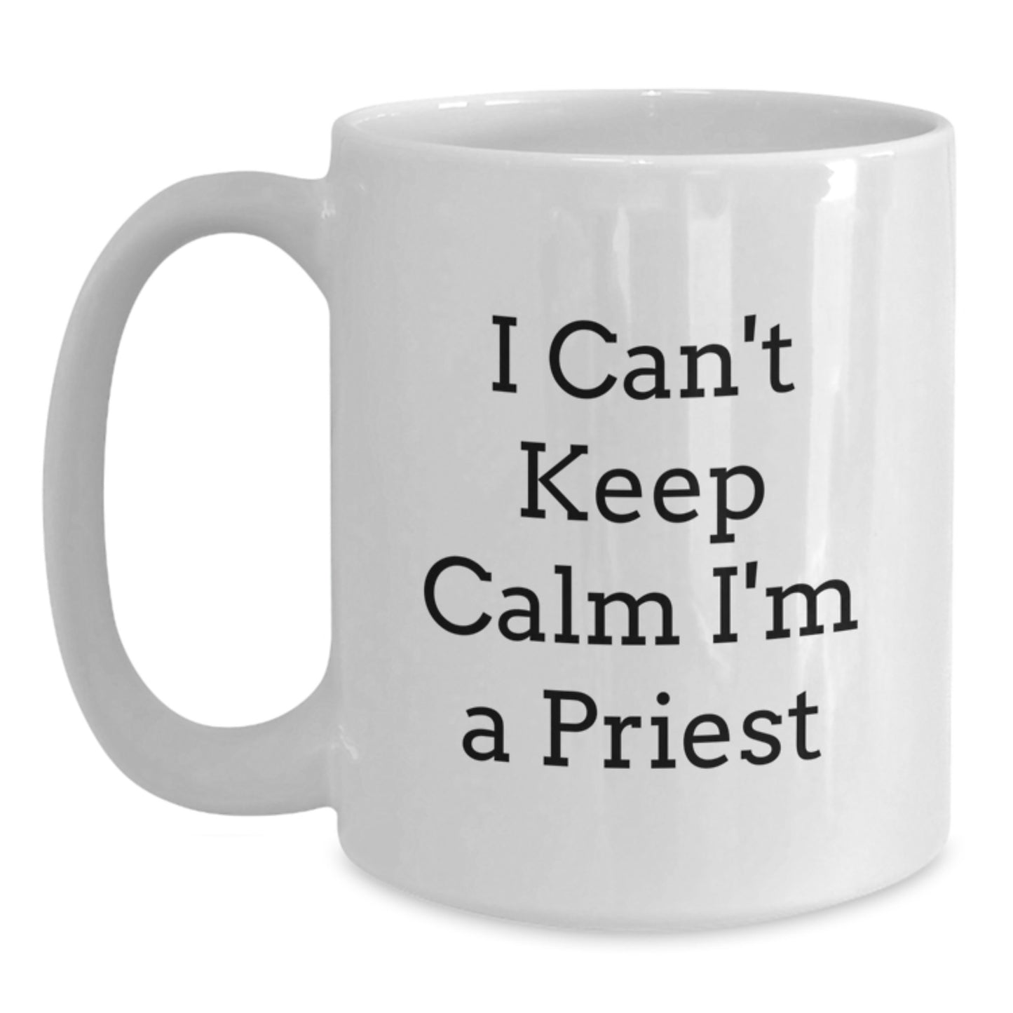 Funny I Can't Keep Calm I'm A Priest Gifts for Graduation Unique Priest White Coffee Mug - Main