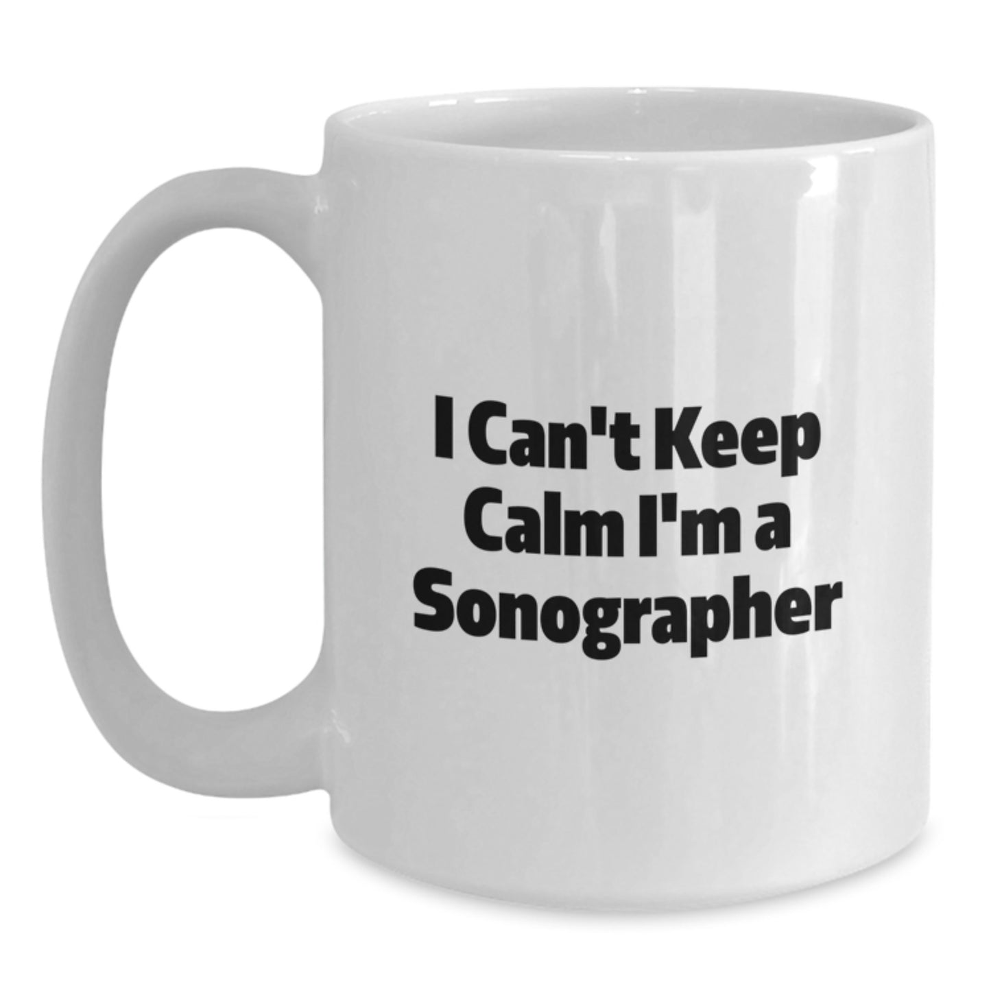 Sonographer Humor Gifts from Friends for Graduation Unique White Coffee Mugs, I Can't Keep Calm I'm A Sonographer Funny Quote, 11oz or 15oz Capacity, Microwave and Dishwasher Safe - Main
