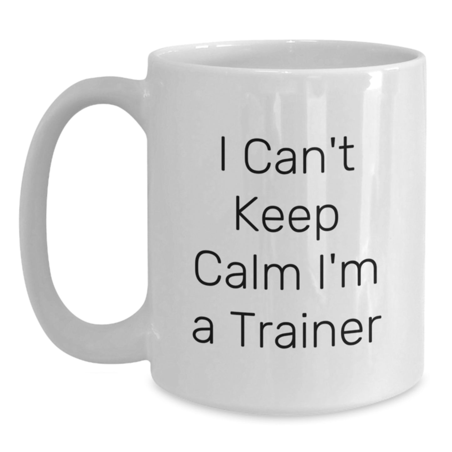 Funny Trainer Gifts - I Can't Keep Calm I'm A Trainer White Coffee Mug for Graduation, Trainer Mug from Friends to Family - Main