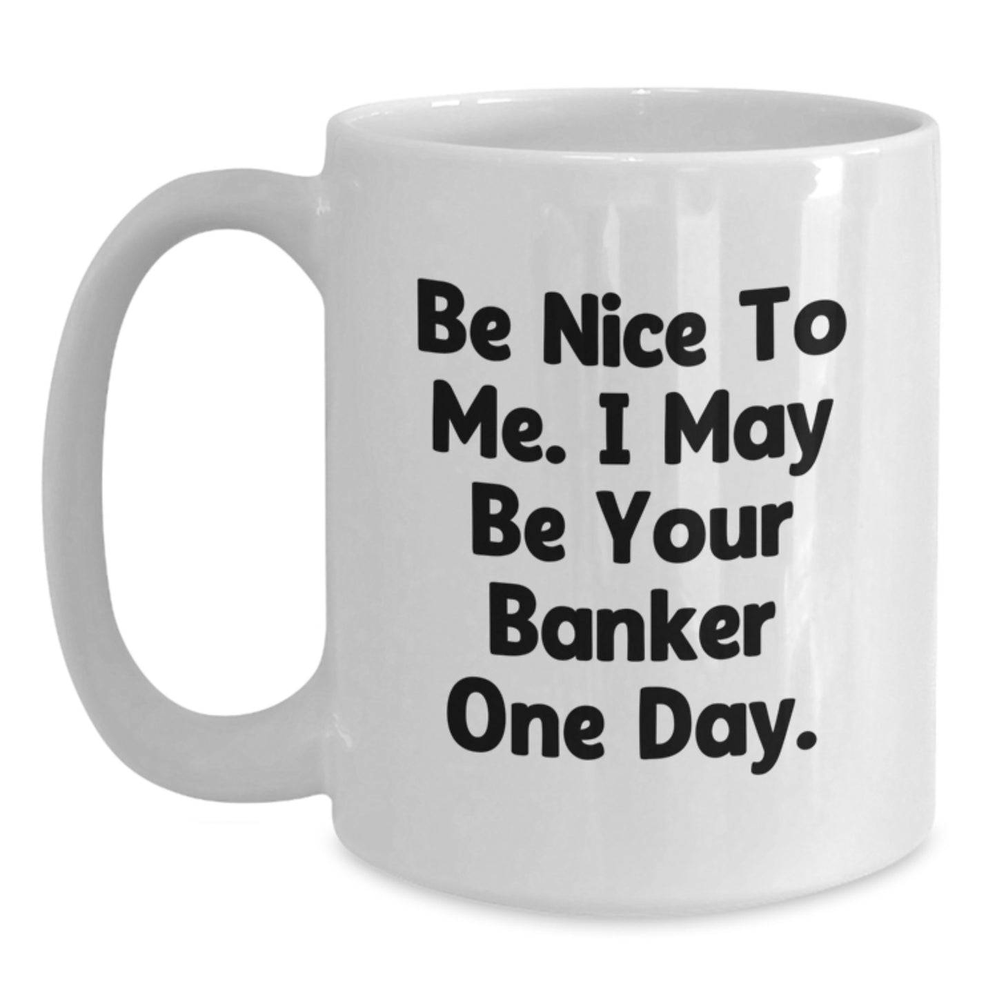 Funny Banker Quote White Coffee Mug, Gifts from Friends to Banker, Birthday Unique Gifts for Him or Her - Main