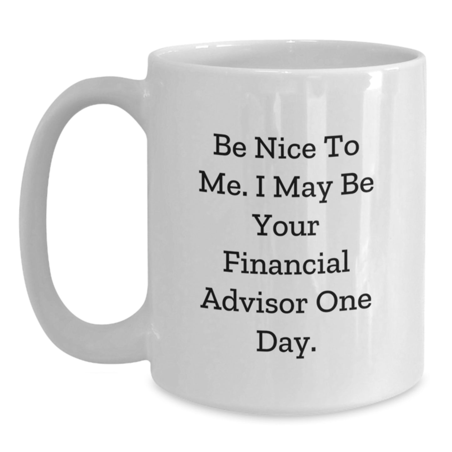 Funny Financial Advisor Gifts for Men or Women, White Coffee Mug with Inspirational Quote, Birthday Unique Gifts from Family or Friends - Main
