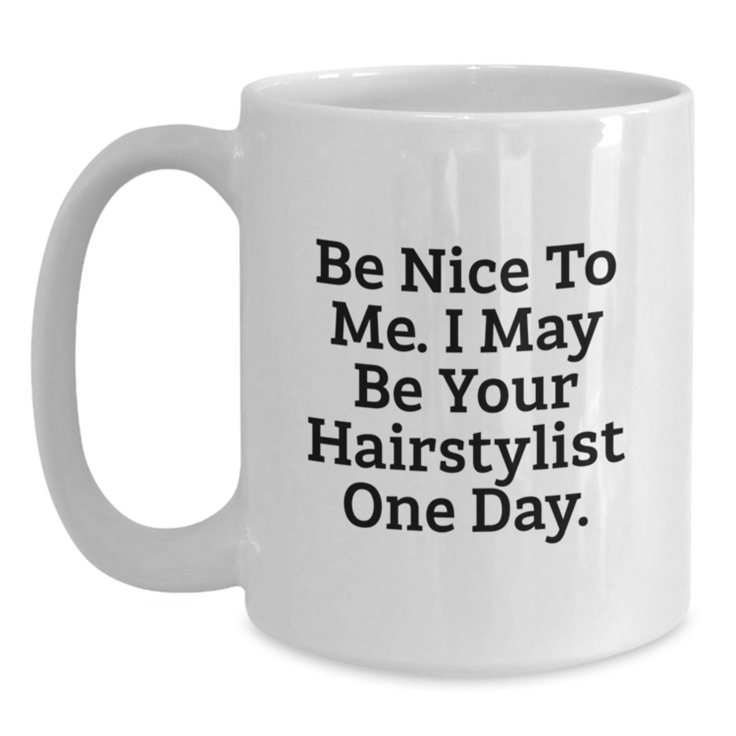 Funny Hairstylist Gifts from Friends for Hairstylist One Day, White Coffee Mug, 11oz or 15oz, Ceramic, Microwave, Dishwasher Safe - Main