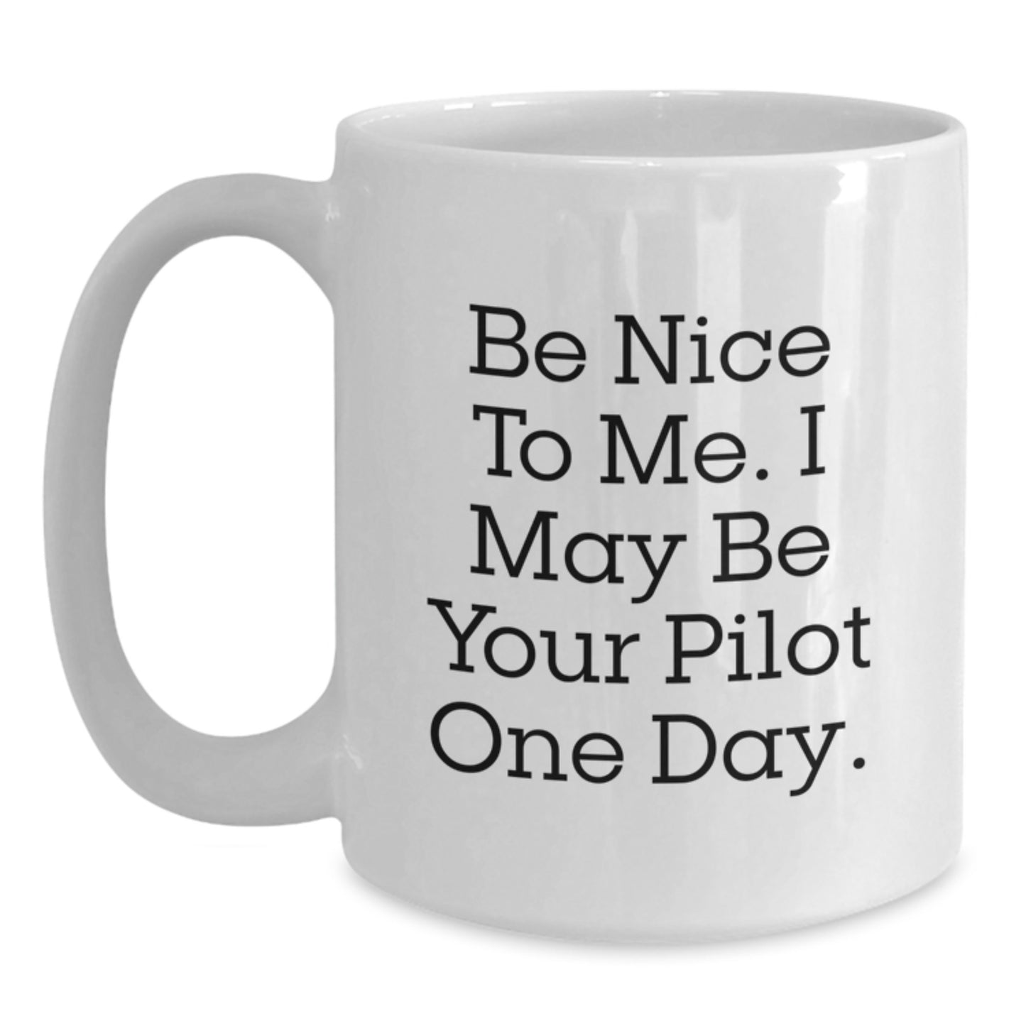 Funny Pilot Quote White Coffee Mug, Gifts from Friends, Birthday Unique Presents for Pilot Enthusiasts, May Be Your Pilot One Day Humorous Mug - Main