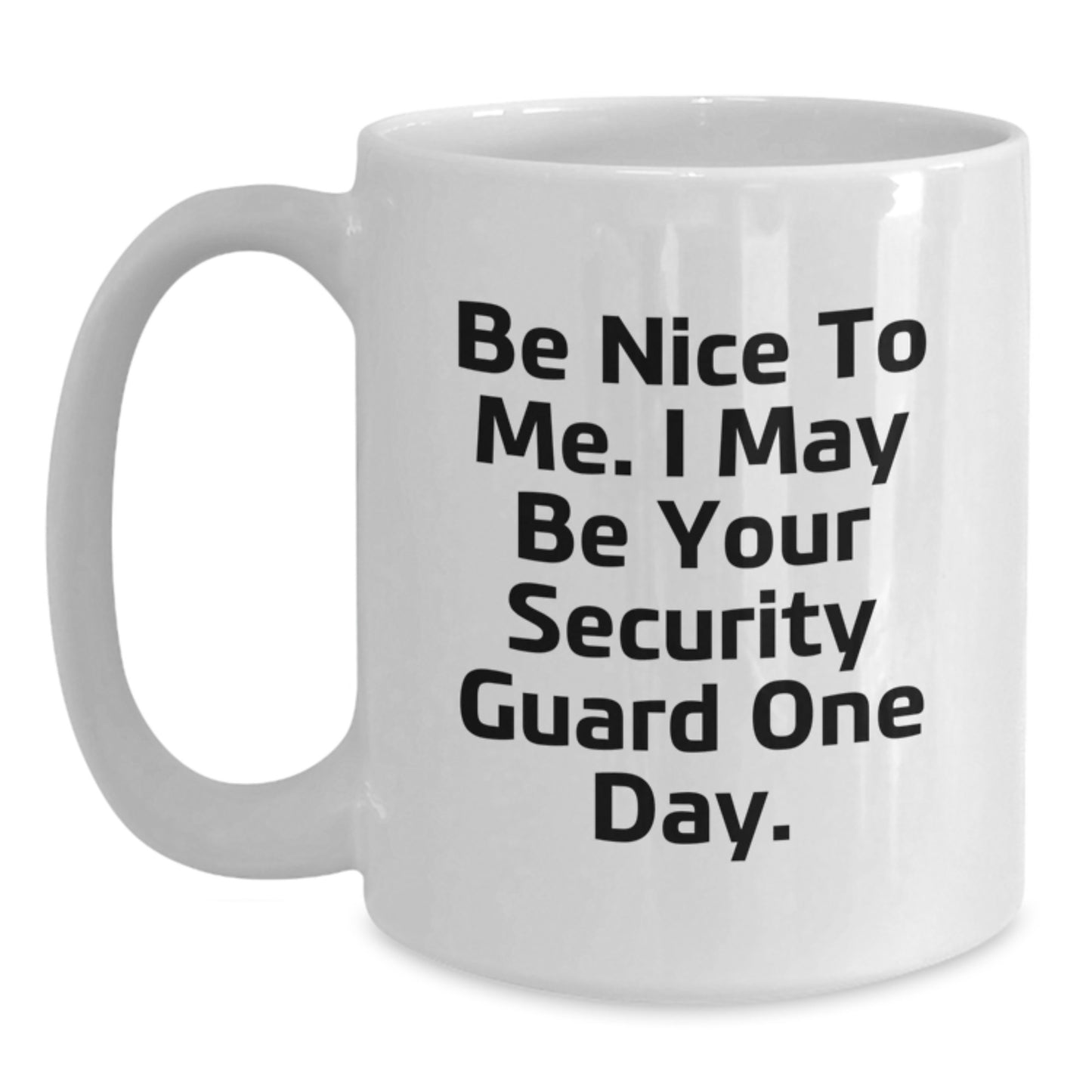 Funny Security Guard Gifts from Friends - Be Nice To Me Mug for Graduation, White Coffee Mug with Humorous Quote - Main