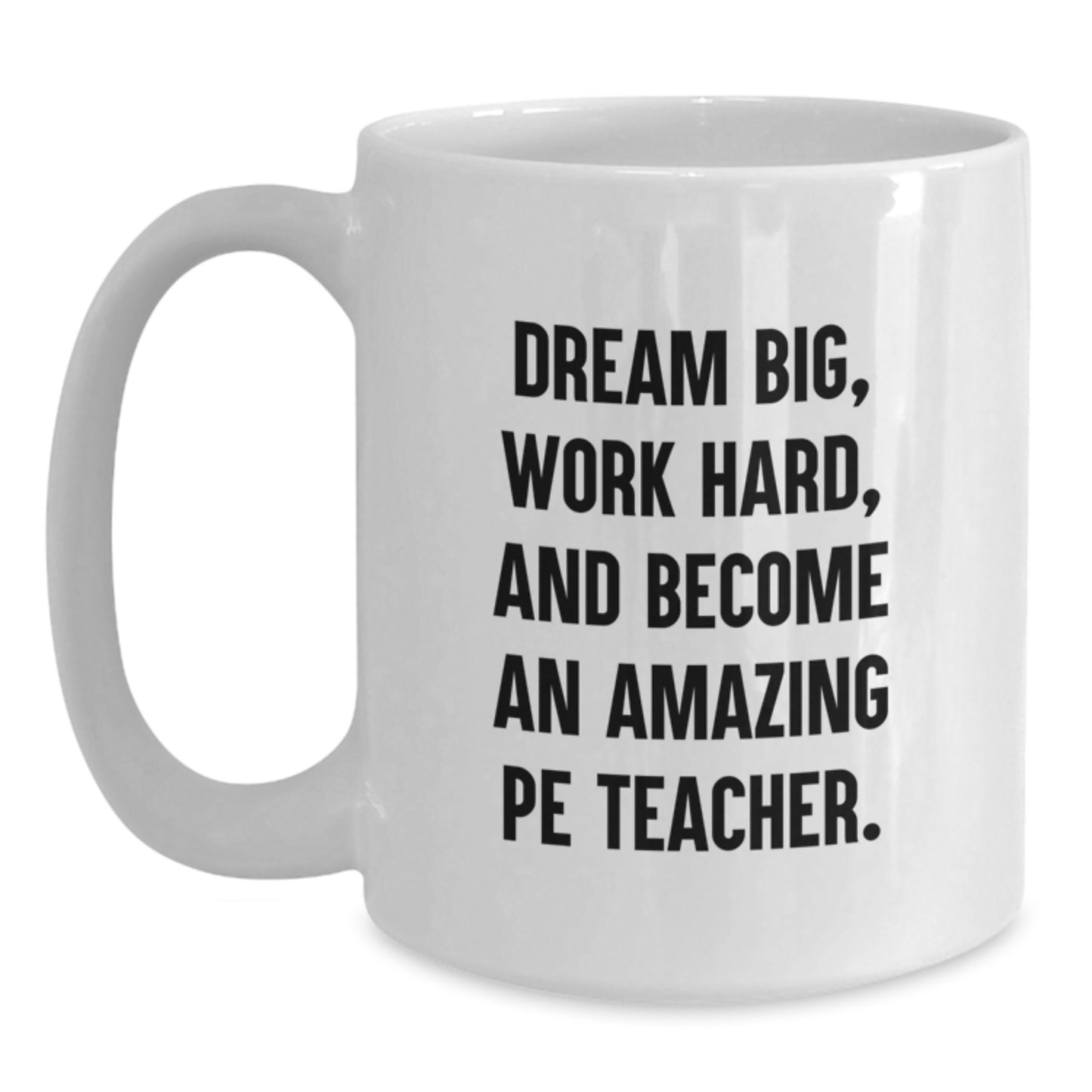 Inspirational PE Teacher Gifts for Him - Funny Quote White Coffee Mug, Gifts from Friends for Birthday, 11oz or 15oz Ceramic Mug - Main