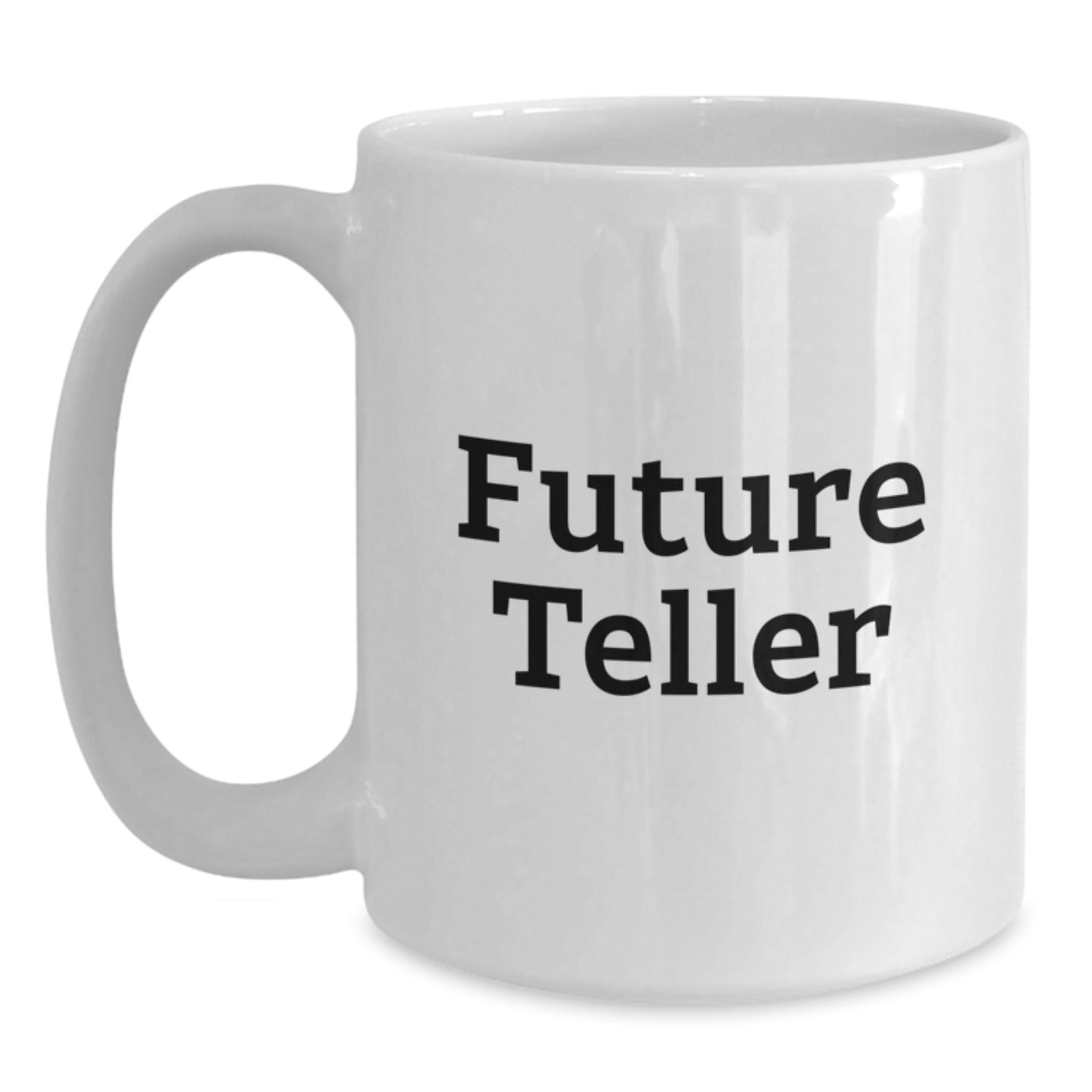 Funny Teller Gifts from Friends, Funny Future Teller White Coffee Mug for Teller, Birthday Unique Gifts for Women, Men - Main