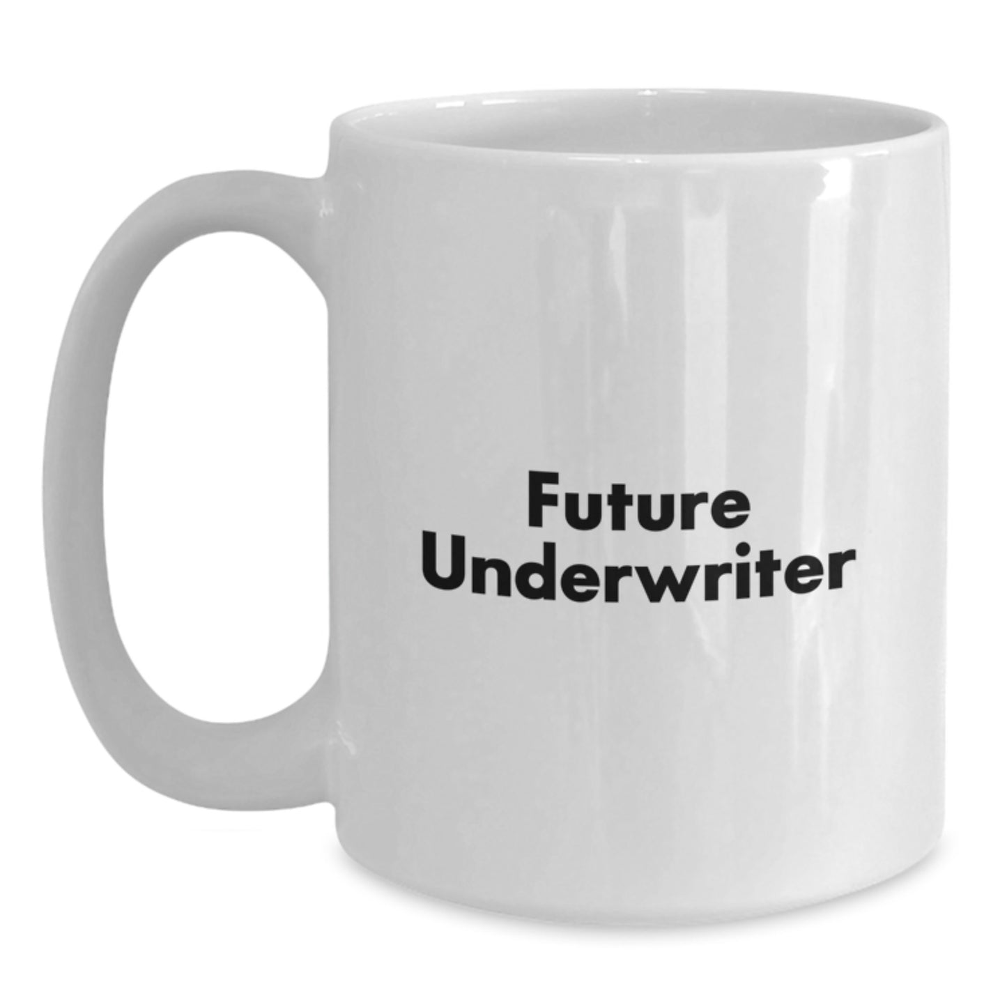 Funny Quotes for Underwriters White Coffee Mug Gifts from Friends, Unique Birthday Unique Gifts for Him, Her, or Coworkers, 11oz or 15oz Capacity - Main