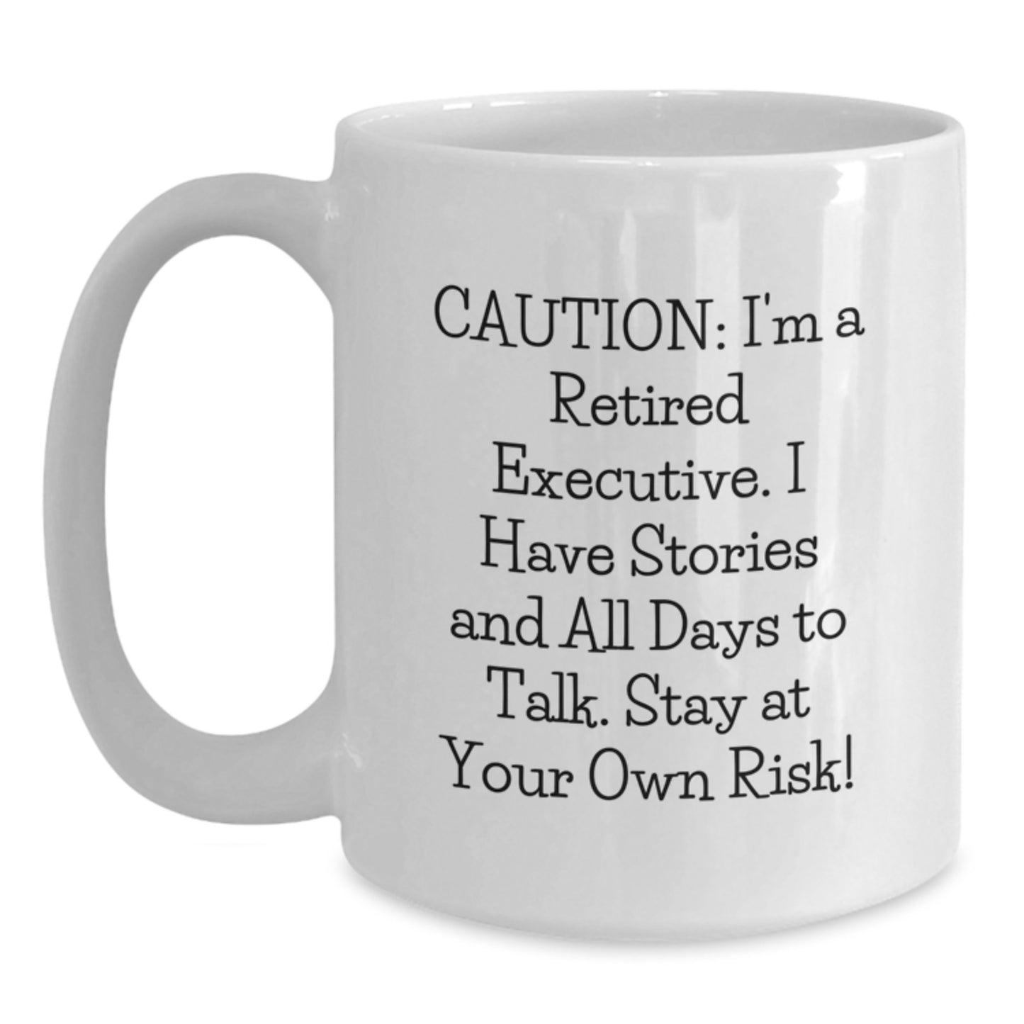 Funny Executive Gifts from Friends - 'Caution: I'm A Retired Executive...' White Coffee Mug for Birthday, 11oz or 15oz Capacity - Main
