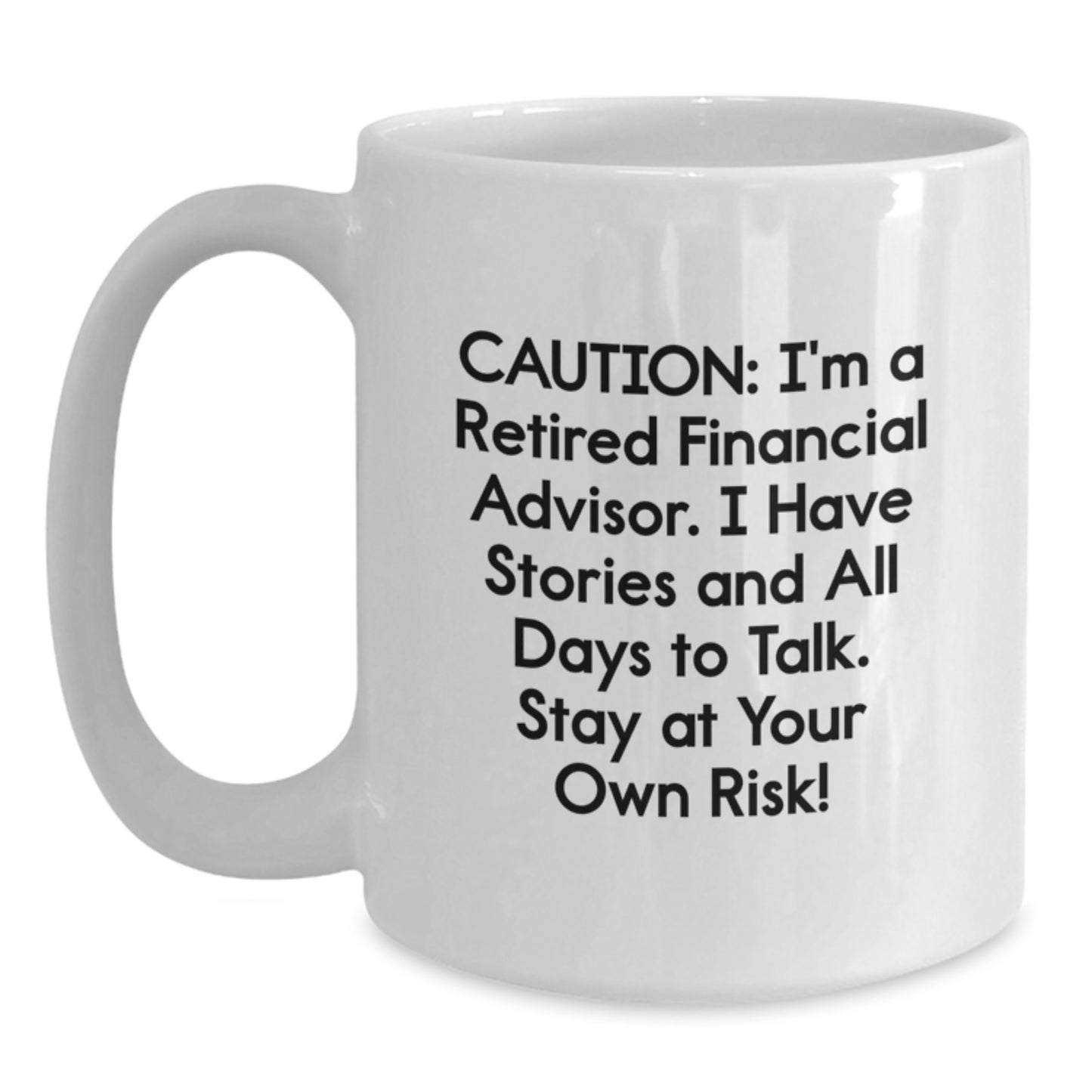 Funny Financial Advisor Gifts from Friends - 'Caution: I'm A Retired Financial Advisor...' 11oz White Coffee Mug for Birthday - Main