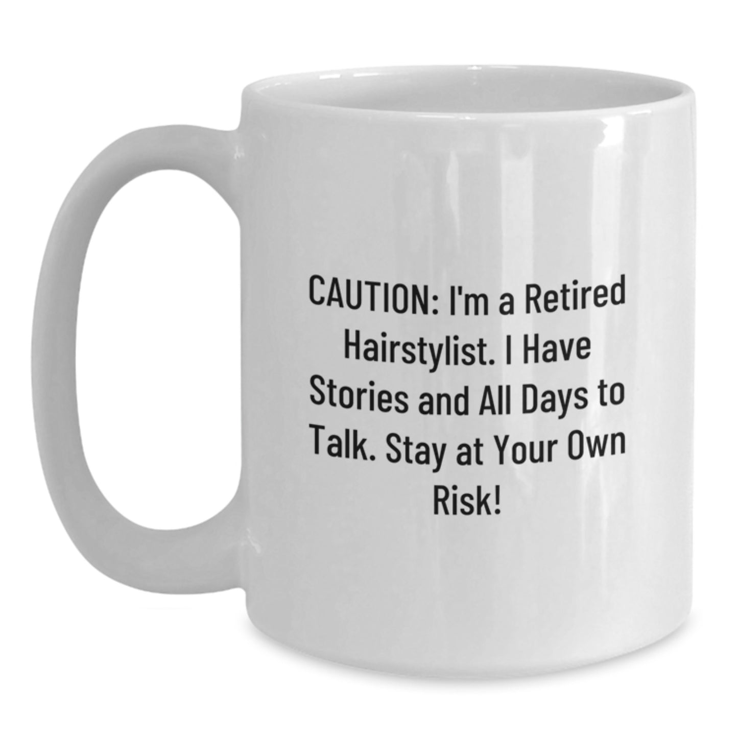 Hairstylist Humor Gifts from Friends for Birthday, Caution: I'm A Retired Hairstylist. I Have Stories And All Days To Talk. Stay At Your Own Risk!, White Coffee Mug - Main