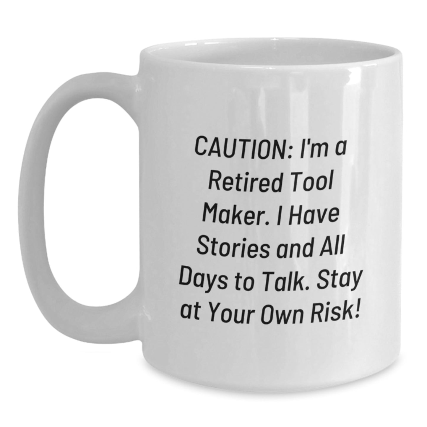 Funny Tool Maker Gifts from Friends - 'Caution: I'm A Retired Tool Maker...' White Coffee Mug for Birthday, Tool Maker, Men, or Women - Main