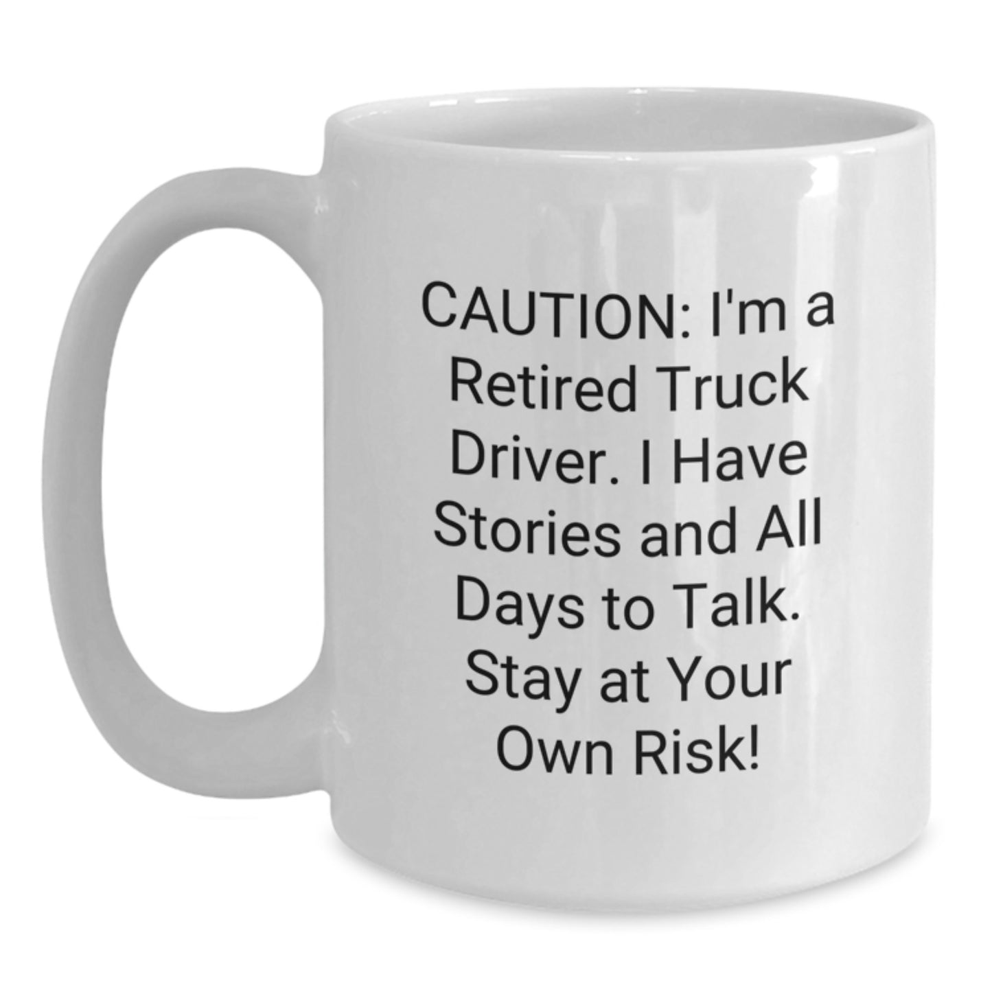 Funny Truck Driver Gifts from Friends and Family - White Coffee Mug with Quote 'Caution: I'm A Retired Truck Driver. I Have Stories And All Days To Talk. Stay At Your Own Risk!' for Birthday - Main
