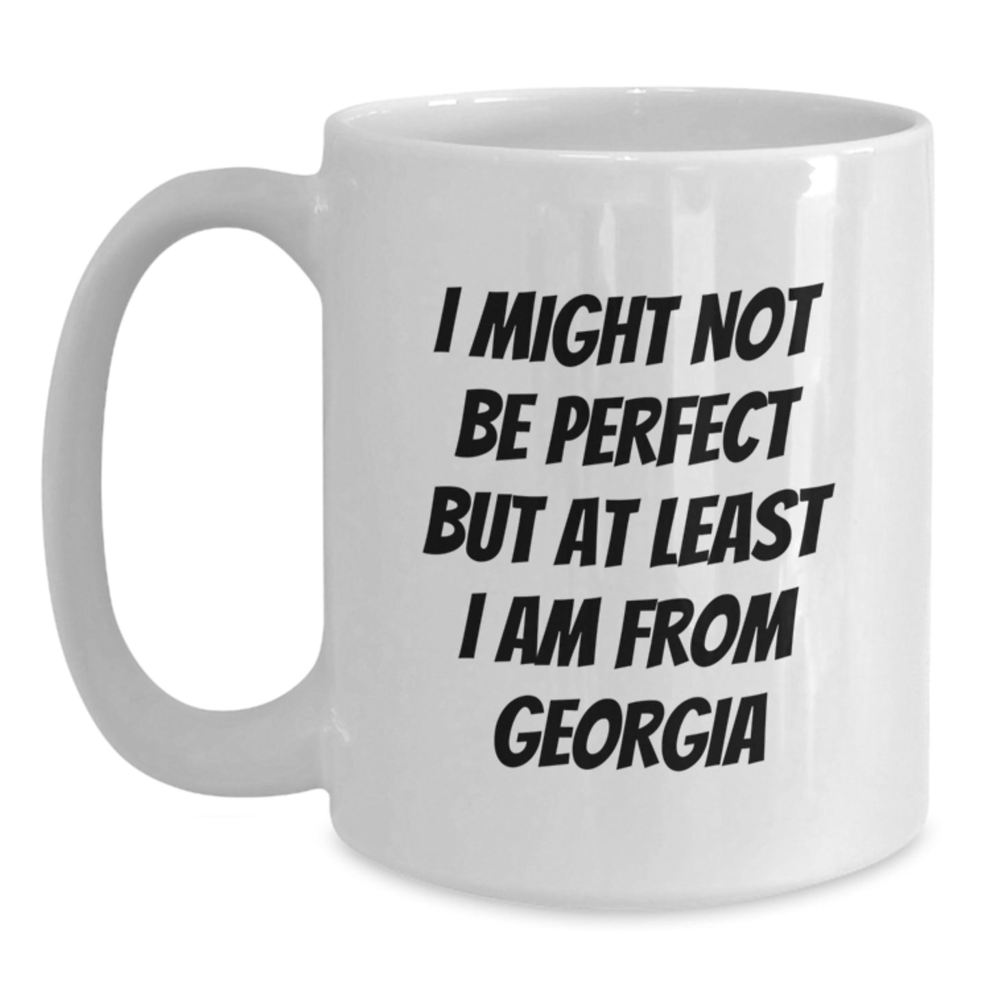 Funny Georgia White Coffee Mugs Gifts for Men, Women, Friends, Coworkers, Family - 'I Might Not Be Perfect But At Least I Am From Georgia', Birthday Unique Gifts from Friends to Georgia - Main
