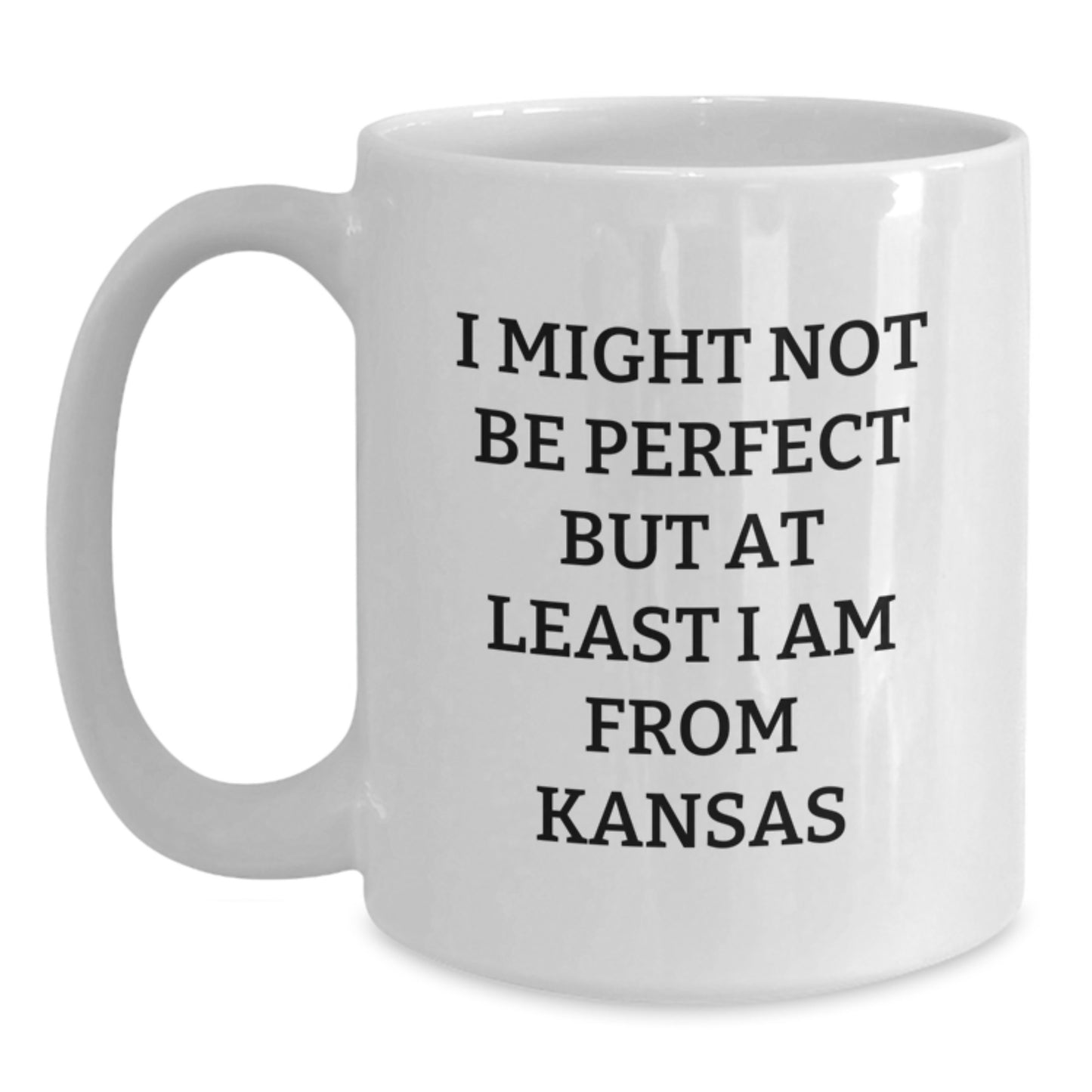 Funny Kansas Gifts for Friends, Kansas White Coffee Mug, 'I Might Not Be Perfect But At Least I Am From Kansas' Humor, Gifts from Kansas, Birthday Unique Gifts - Main