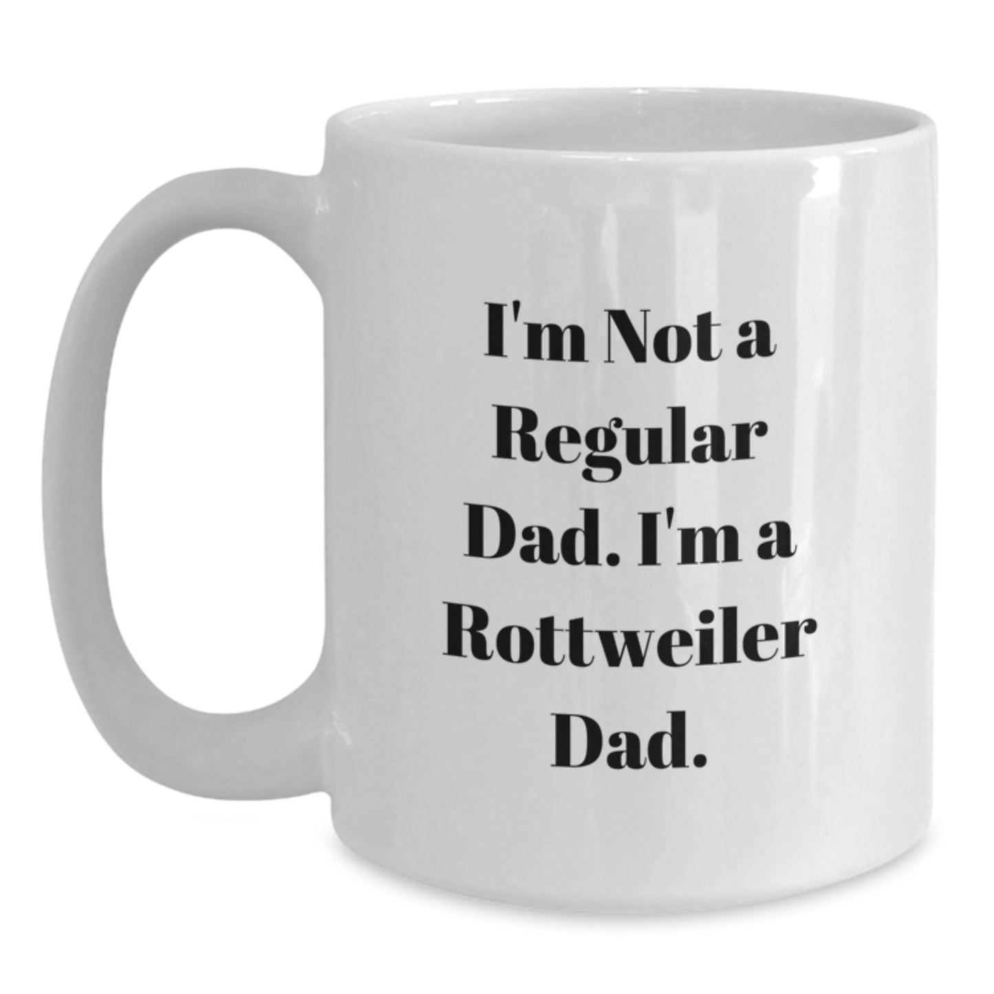 Rottweiler Dog Dad Funny Gifts from Men to Friends Birthday Unique White Coffee Mug, I'm Not A Regular Dad, Gifts for Rottweiler Dog Lovers - Main