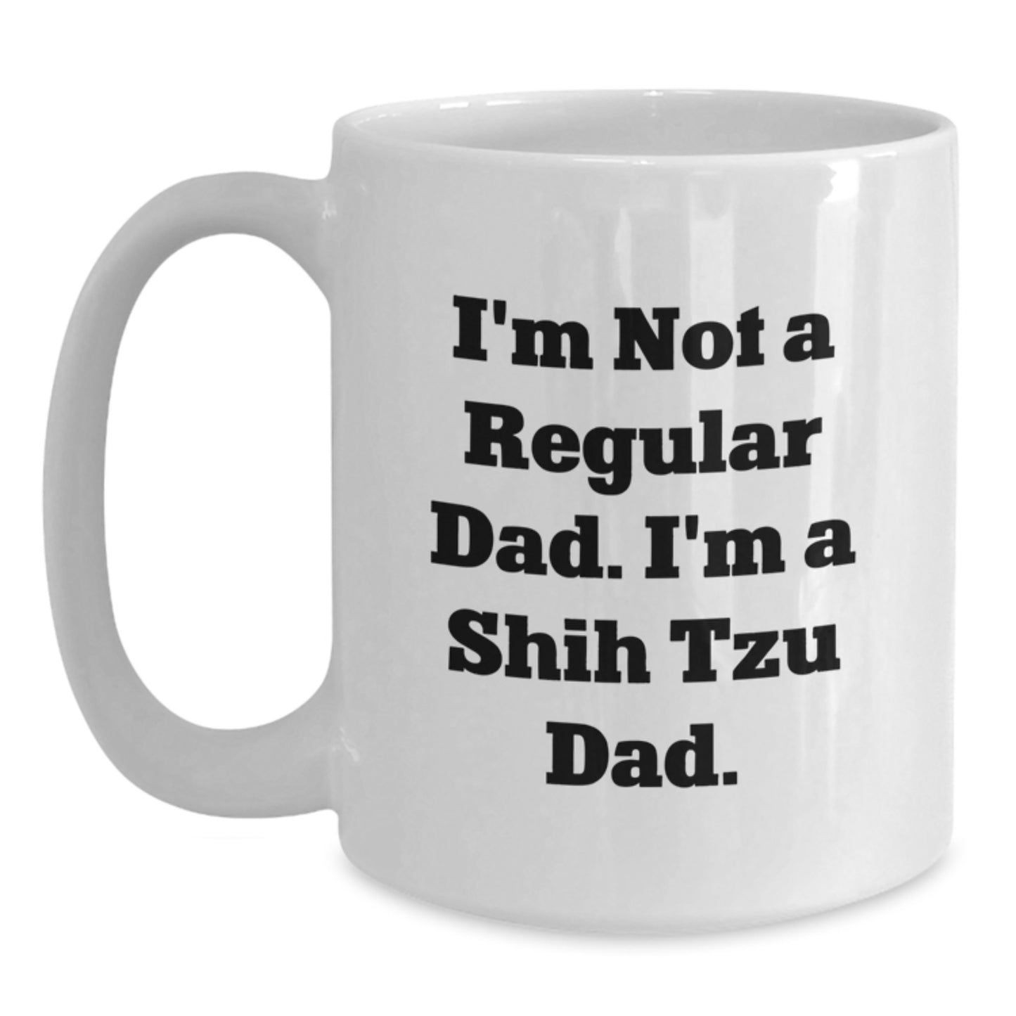 Funny Shih Tzu Dad Gifts for Men from Friends - White Coffee Mug, I'm Not A Regular Dad. I'm A Shih Tzu Dad. Quote, Birthday Unique Gifts for Shih Tzu Dog Lovers - Main