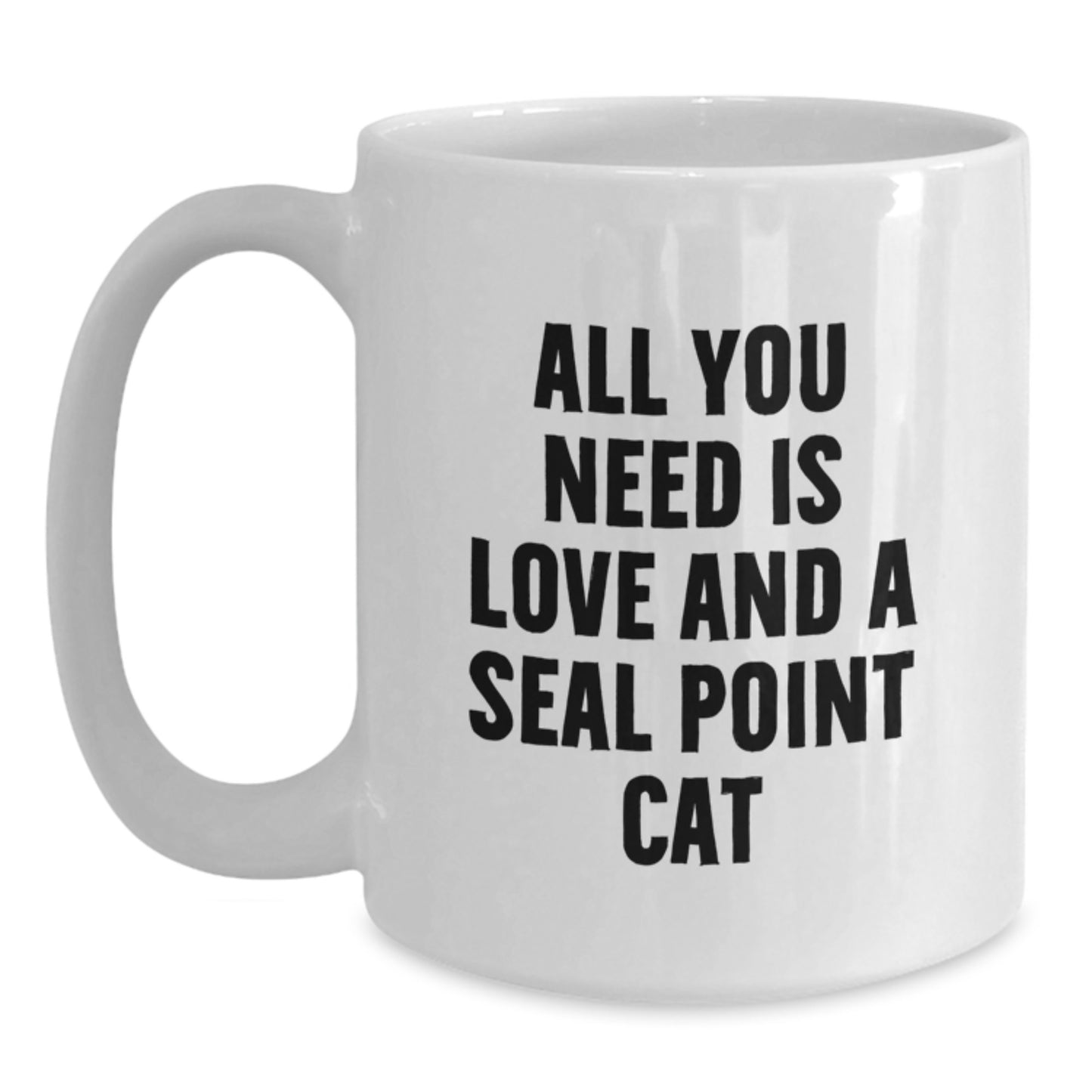 Funny Seal Point Cat Lovers Gifts from Friends to Family - 'All You Need Is Love And A Seal Point Cat' White Coffee Mug for Birthday - Main