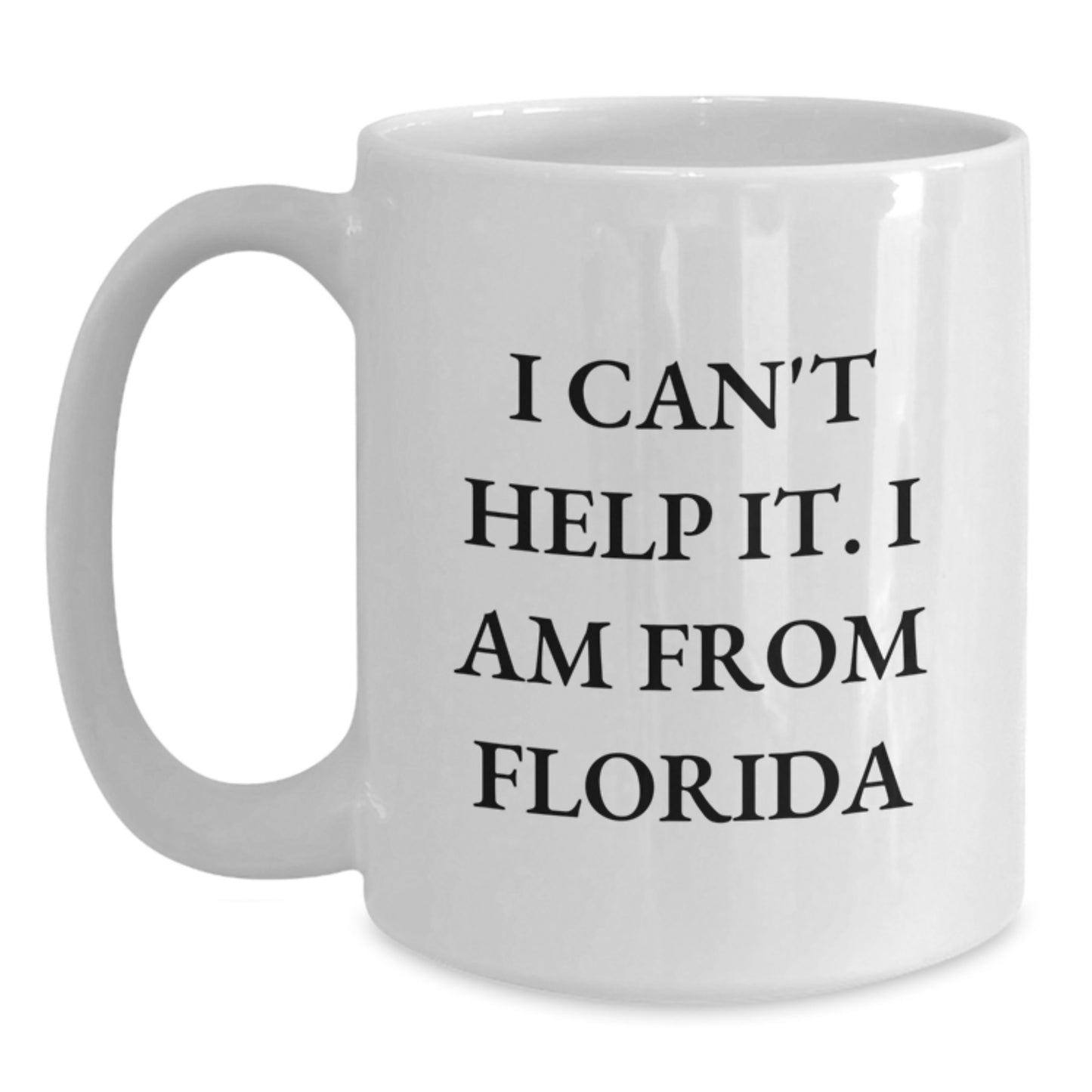 Florida Fun Gifts from Friends - 'I Can't Help It. I Am From Florida' White Coffee Mug, Perfect Birthday Unique Gifts - Main