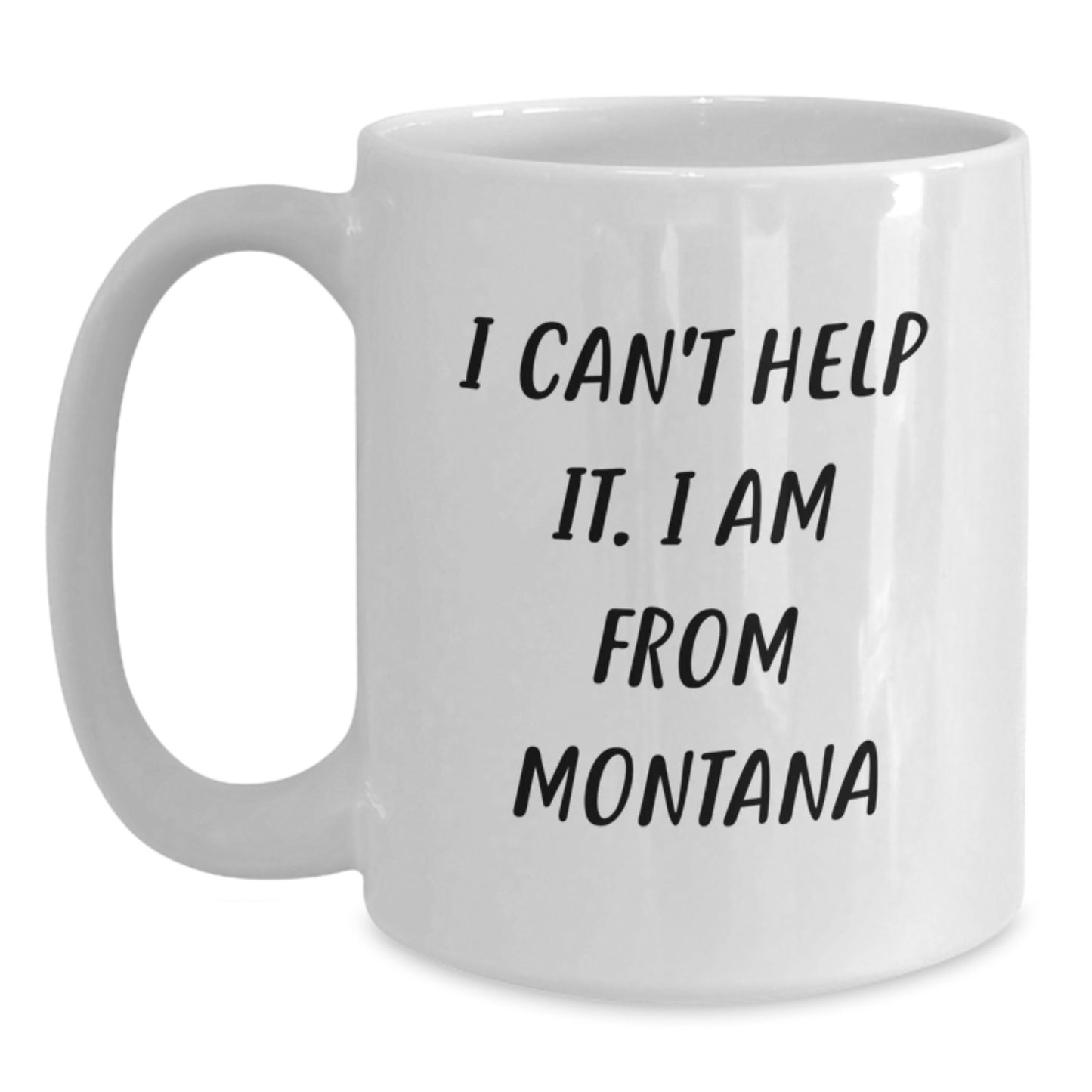 Funny Montana Gifts from Friends, 'I Can't Help It. I Am From Montana' White Coffee Mug for Birthday - Main