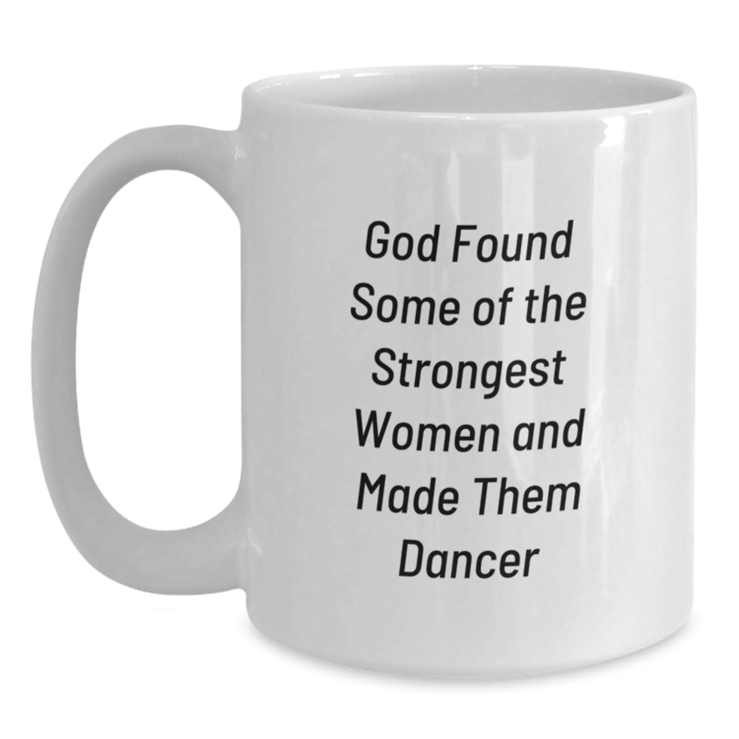 Funny Dancer Gifts from God Found Strongest Women Dancer White Coffee Mug for Graduation - Main