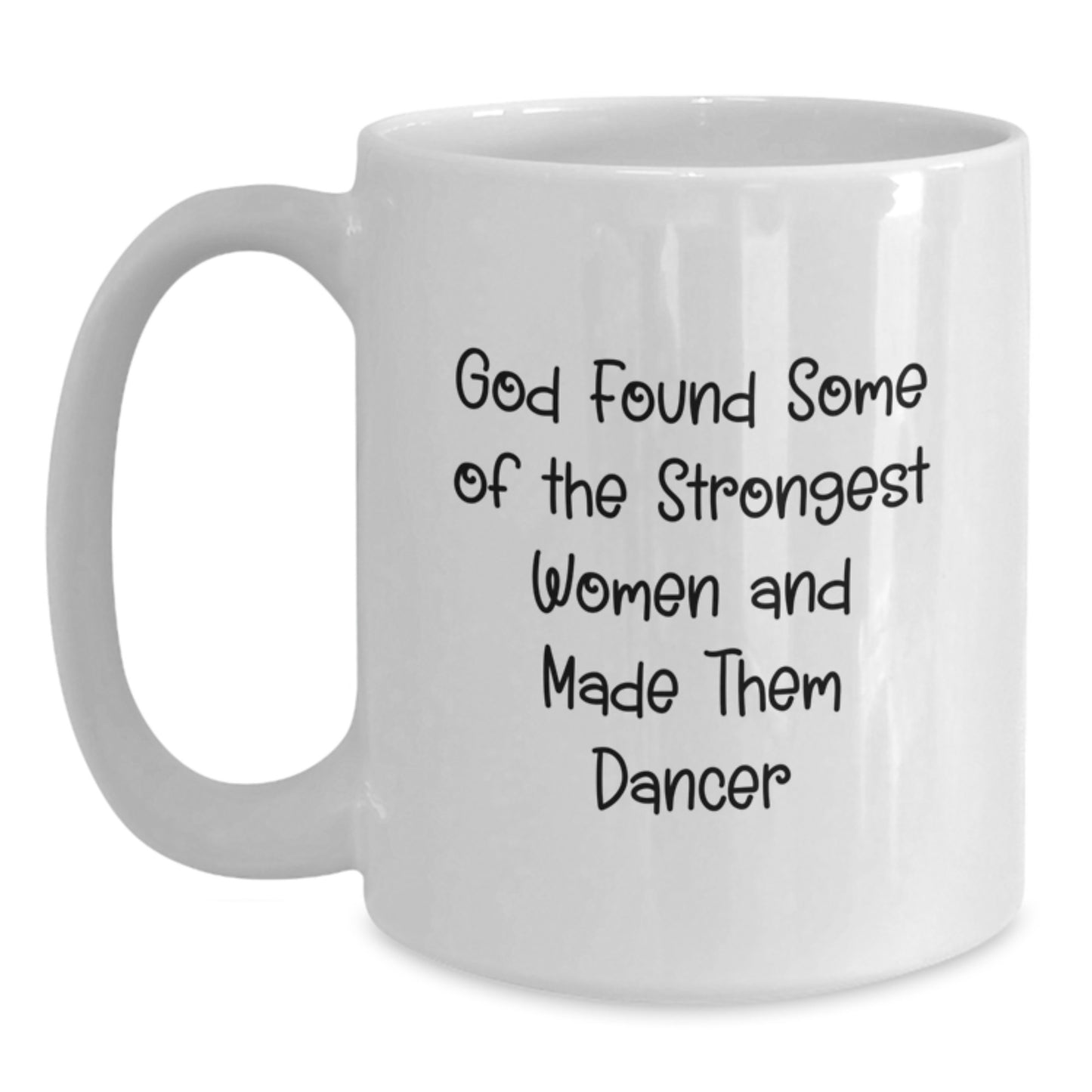 Funny Dancer Gifts for Her - White Coffee Mug from Friends - Inspirational Quote: 'God Found Some Of The Strongest Women And Made Them Dancers' for Graduation - Main