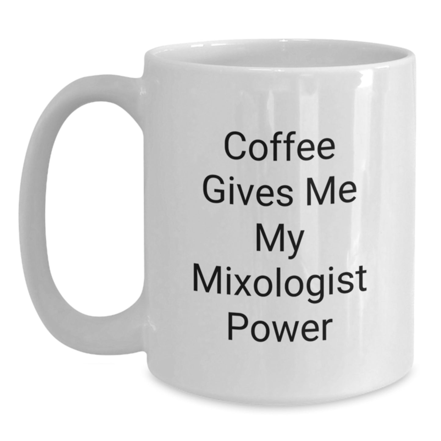 Mixologist Gifts from Friends - White Coffee Mug, Funny Quote, Birthday Unique Gifts for Him or Her - Main