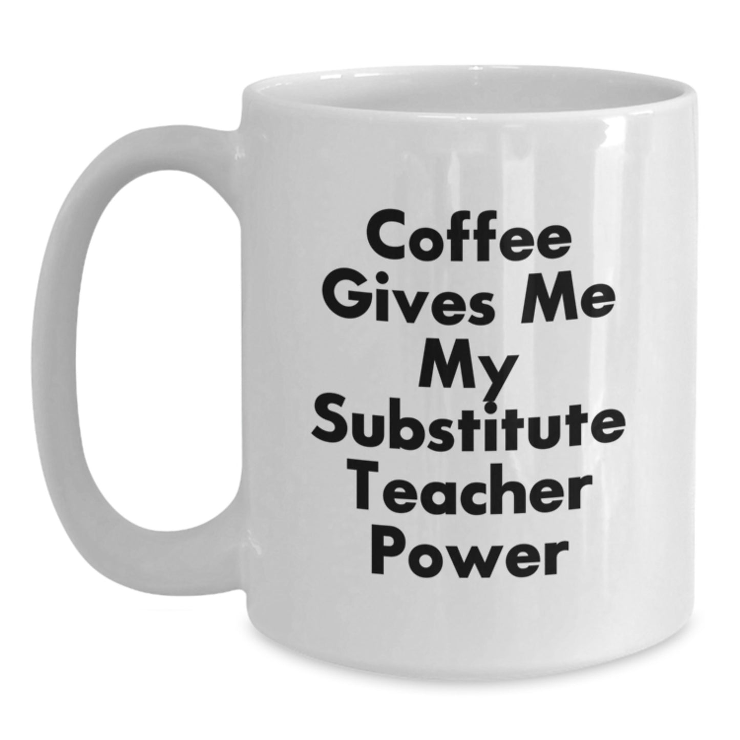 Funny Substitute Teacher Gifts for Her - 'Coffee Gives Me My Substitute Teacher Power' White Coffee Mug, Birthday Unique Gifts from Friends or Family - Main