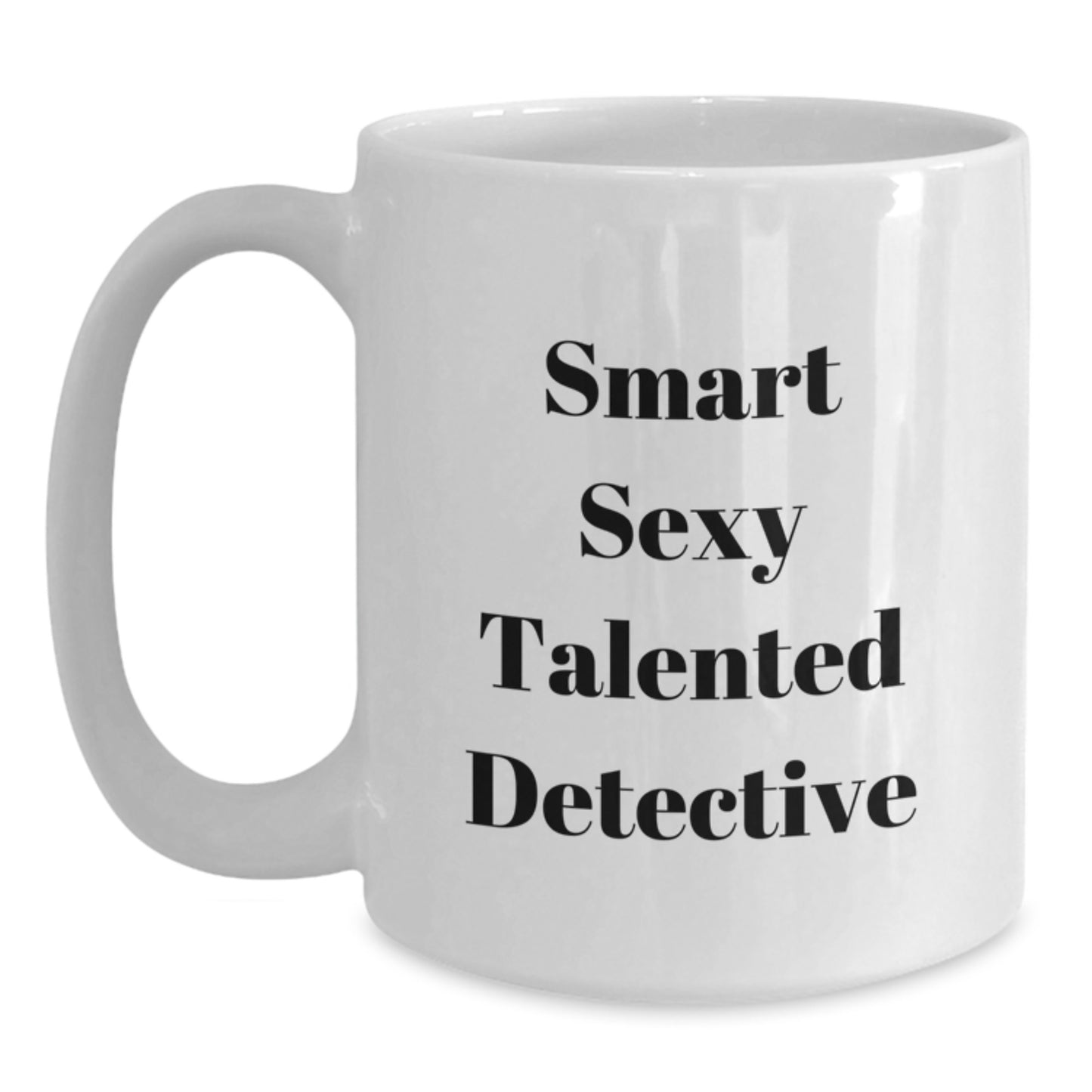 Funny Detective Gifts from Friends for Birthday, Smart Sexy Talented Detective Quote White Coffee Mug, 11oz or 15oz Ceramic, Microwave and Dishwasher Safe - Main