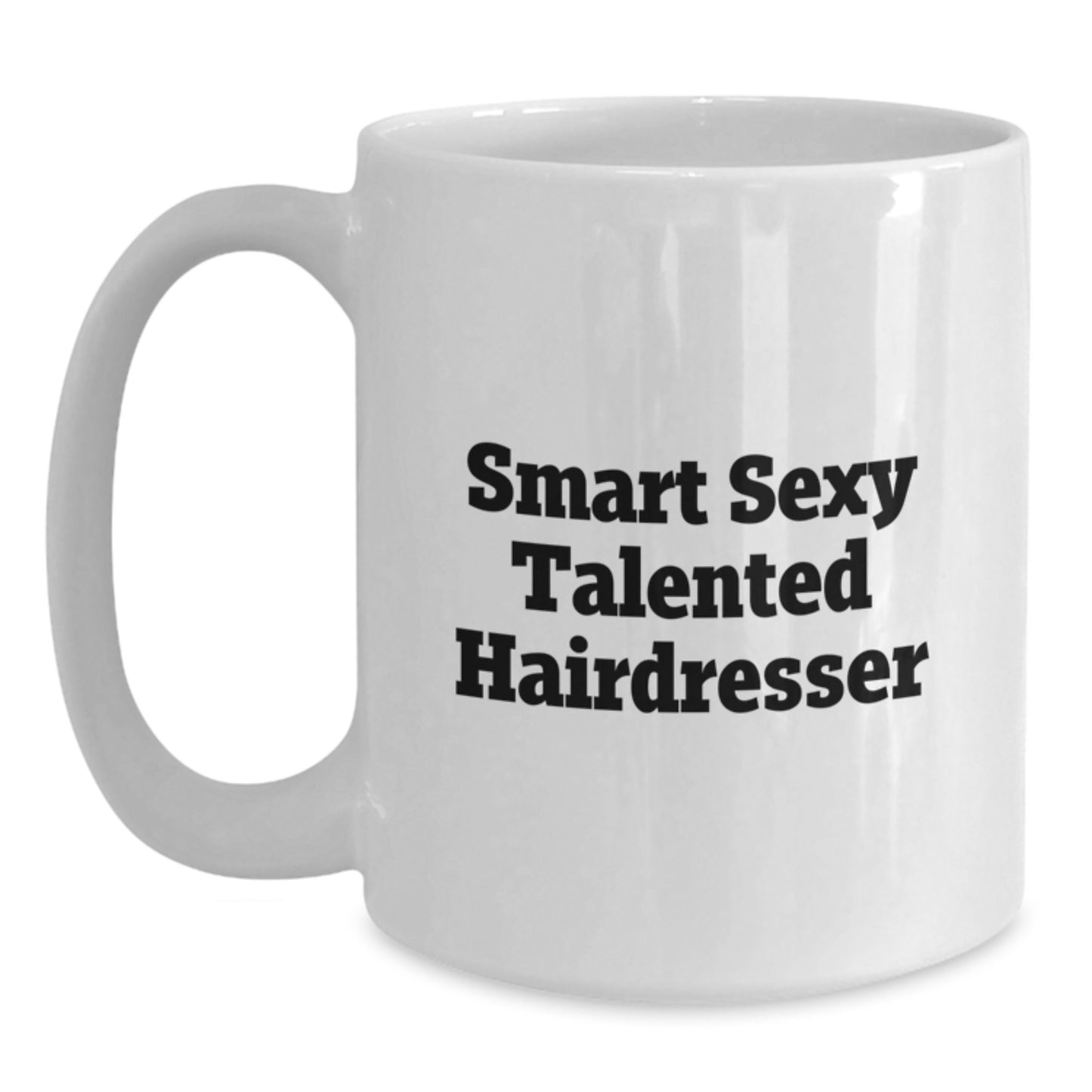 Hairdresser Humor Gifts from Friends - Funny White Coffee Mug for Birthday - Smart Sexy Talented Hairdresser Quote - Main