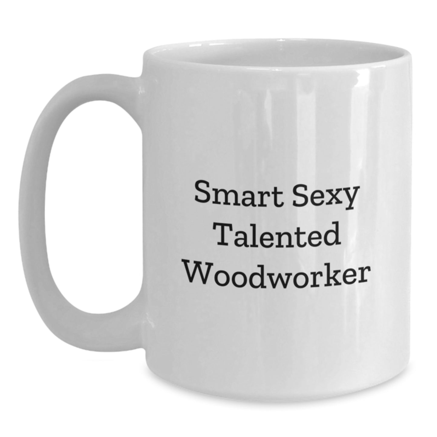 Funny Woodworker Gifts, Smart Sexy Talented Woodworker Quote, White Coffee Mug for Birthday, Gifts from Friends, Gifts for Woodworker - Main