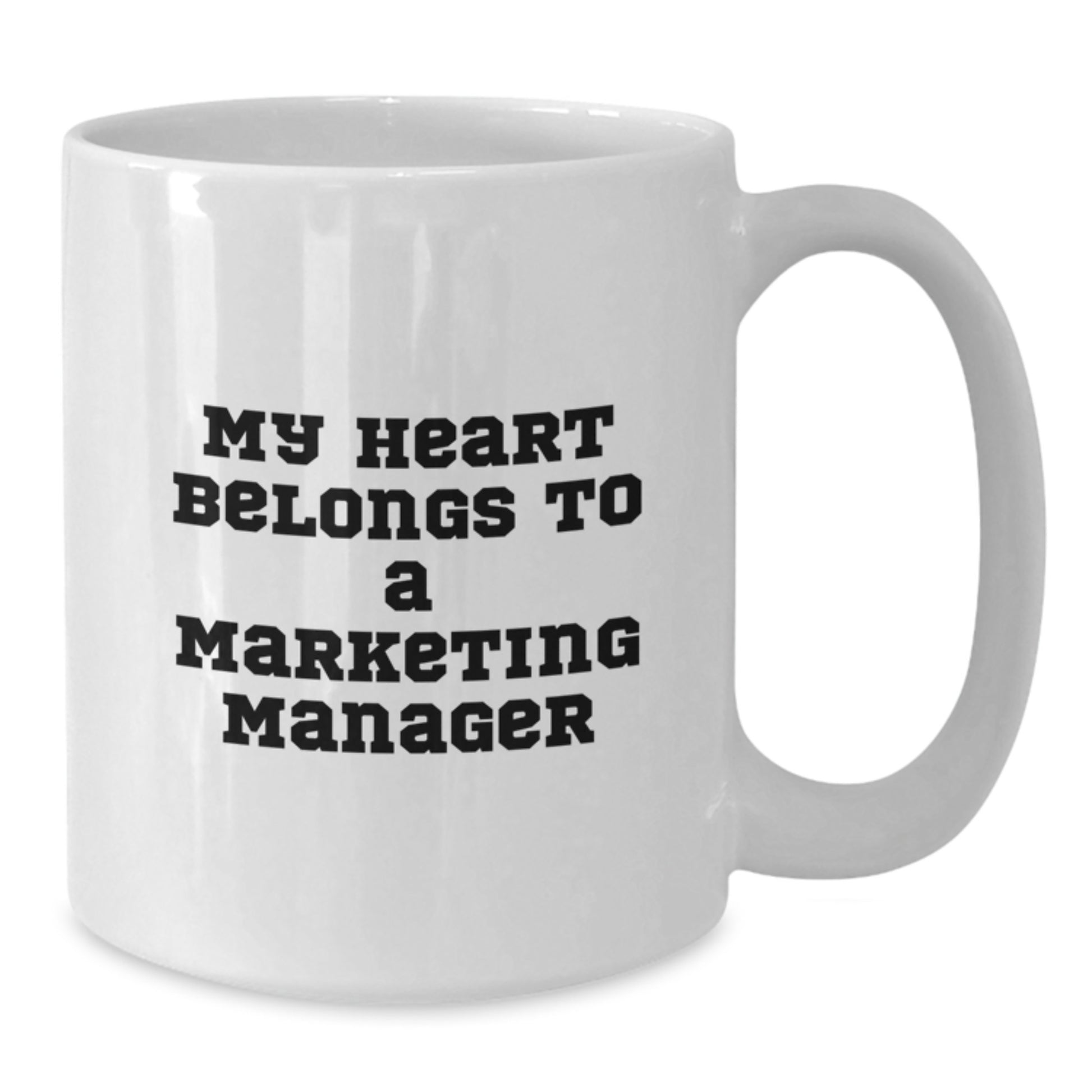 Marketing Manager's Heart Belongs to Me, Funny White Coffee Mug, Gifts from Friends for Graduation, 11oz or 15oz - Additional