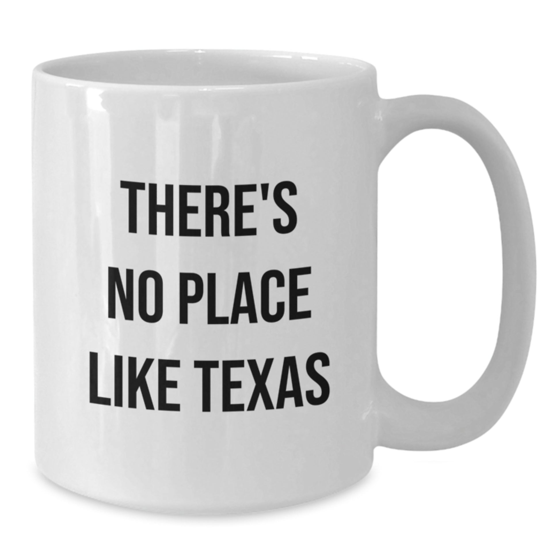 Funny Texas Gifts from Friends for Graduation - 'There's No Place Like Texas' White Coffee Mug, 11oz or 15oz Capacity, Ceramic, Microwave and Dishwasher Safe - Additional