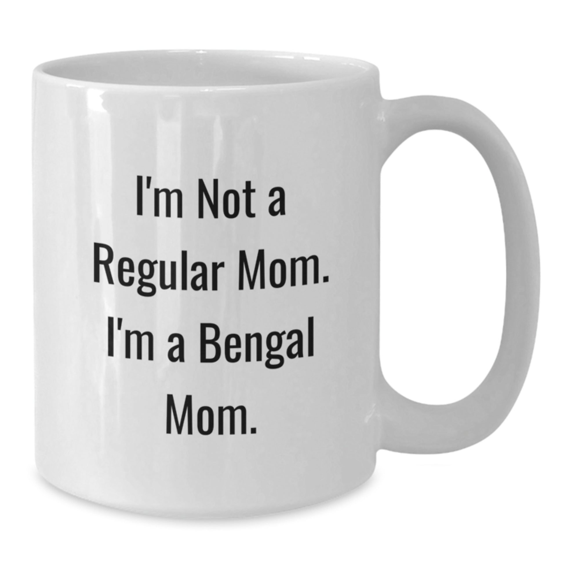 Funny Bengal Cat Mom Gifts - I'm Not A Regular Mom. I'm A Bengal Mom. - White Coffee Mug for Graduation - Additional