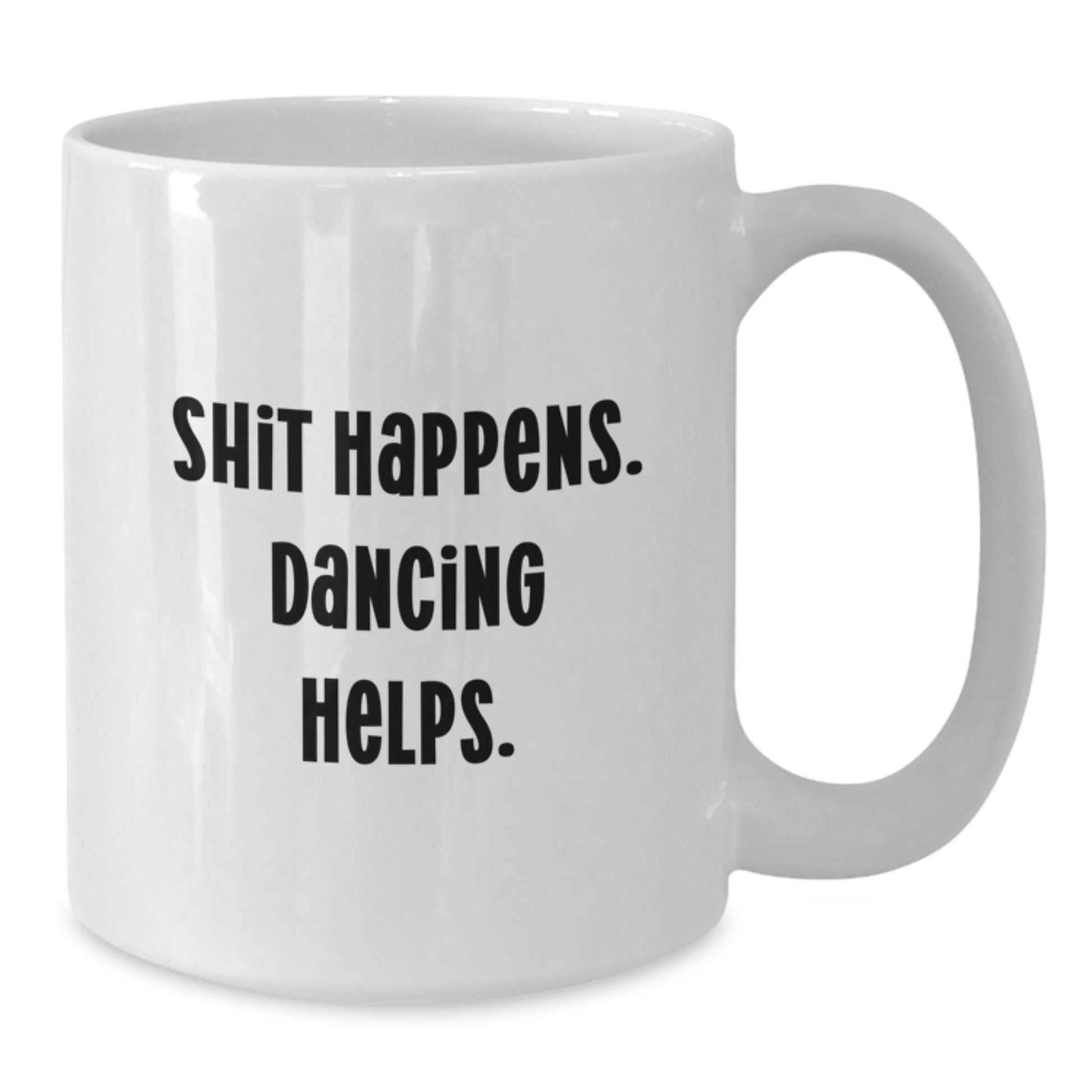 Dancing Gifts for Her - Funny White Coffee Mug from Friends for Graduation - Shit Happens. Dancing Helps. - Additional