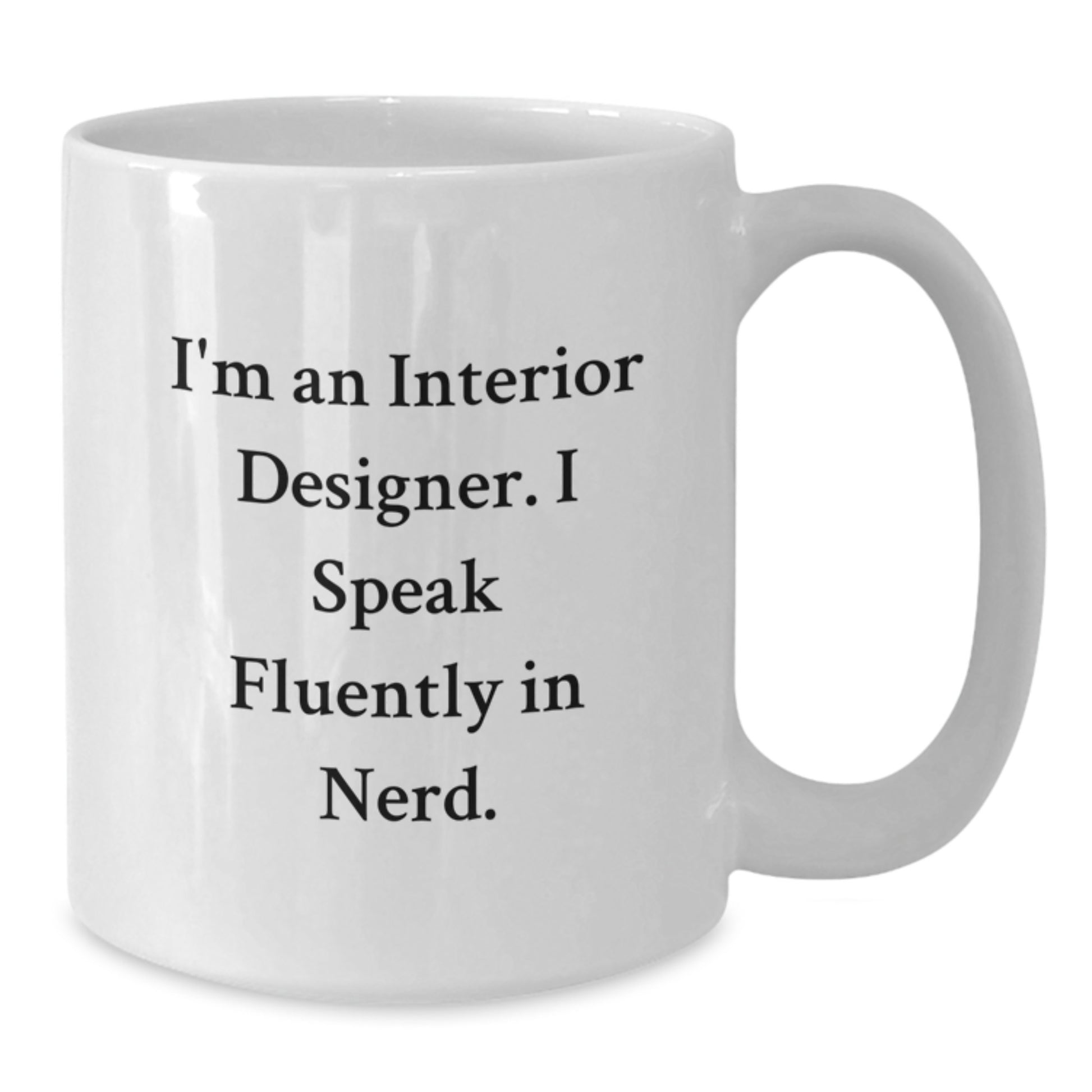 Funny Interior Designer Gifts from Friends for Her Birthday Unique White Coffee Mug - 'I'm An Interior Designer. I Speak Fluently In genius.' - Additional
