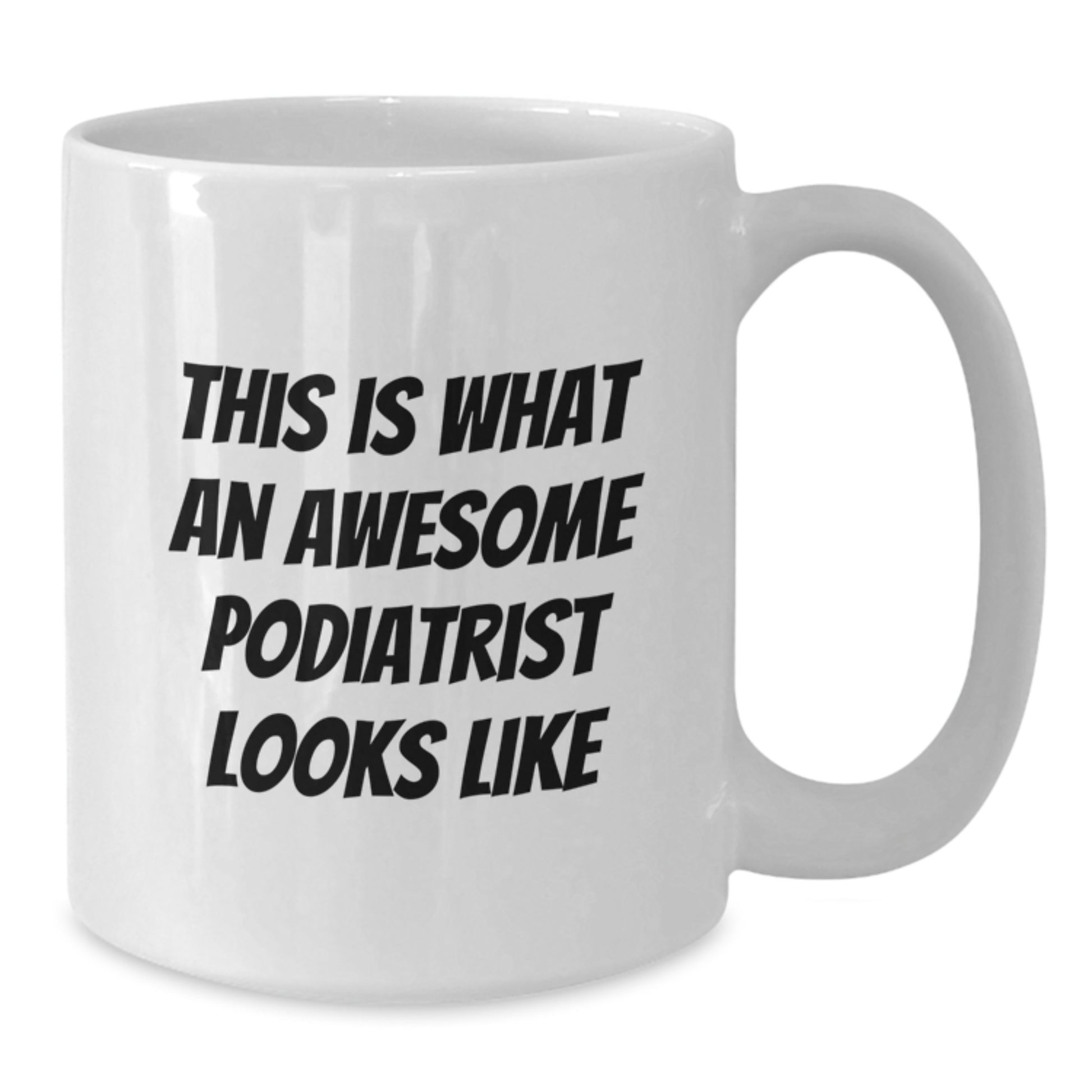 Funny Podiatrist Gifts for Graduation - White Coffee Mug 'This Is What An Awesome Podiatrist Looks Like' from Friends to Family - Additional