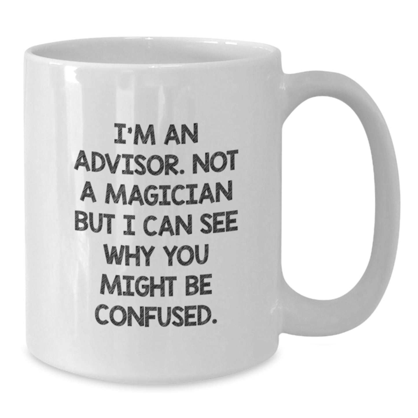 Advisors Gifts from Friends, Family, or Coworkers - White Coffee Mug for Graduation with Funny Quote - Additional
