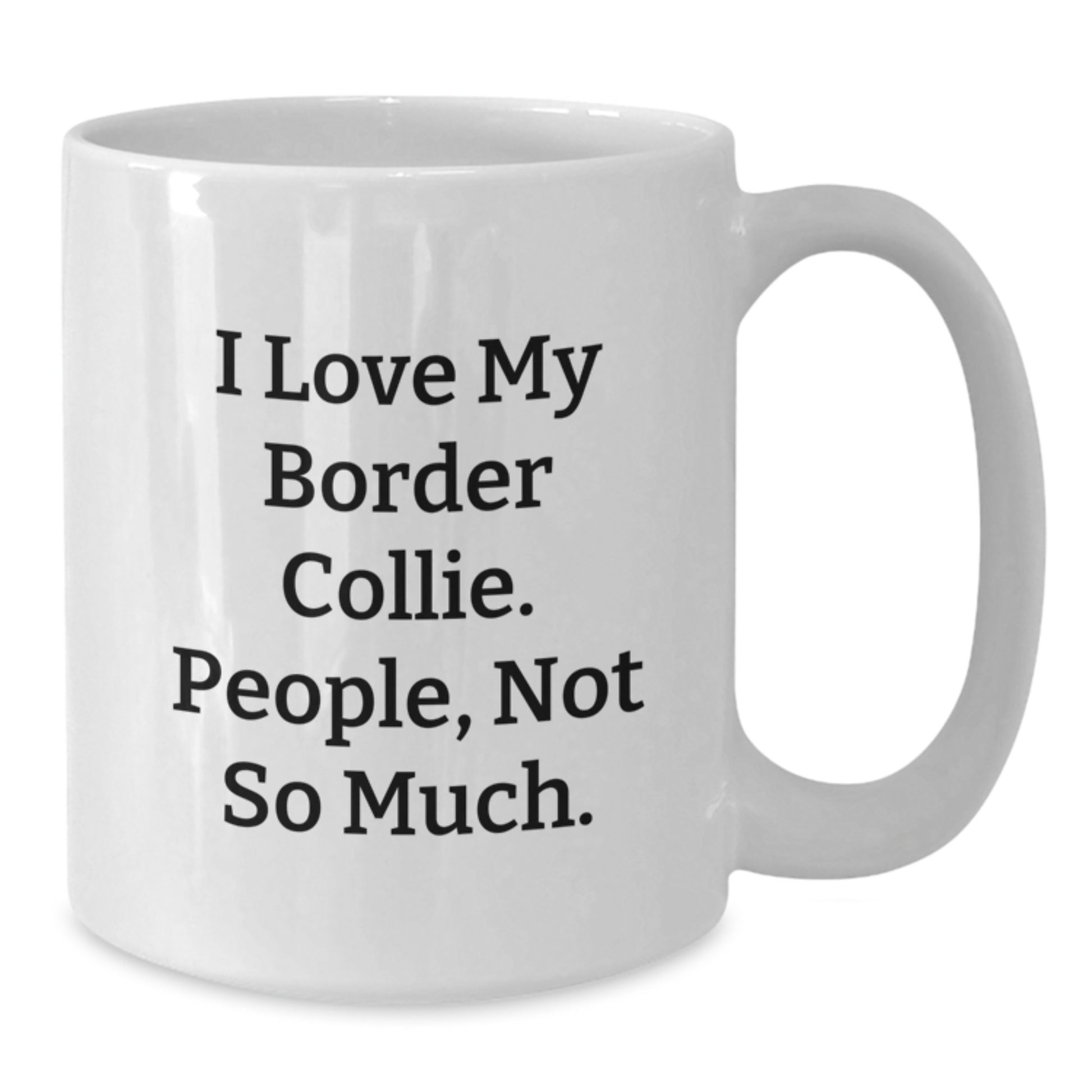 Funny Border Collie Dog Gifts from Friends for Men, White Coffee Mug, 'I Love My Border Collie. People, Not So Much.' - Additional